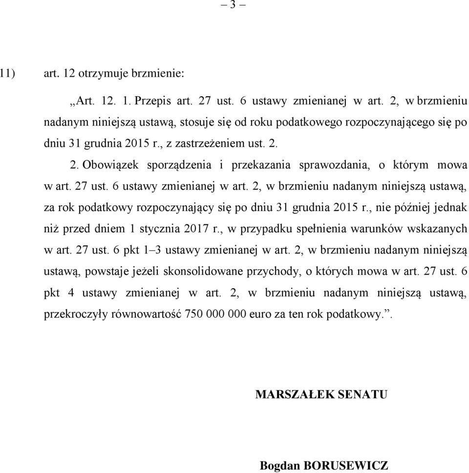 27 ust. 6 ustawy zmienianej w art. 2, w brzmieniu nadanym niniejszą ustawą, za rok podatkowy rozpoczynający się po dniu 31 grudnia 2015 r., nie później jednak niż przed dniem 1 stycznia 2017 r.