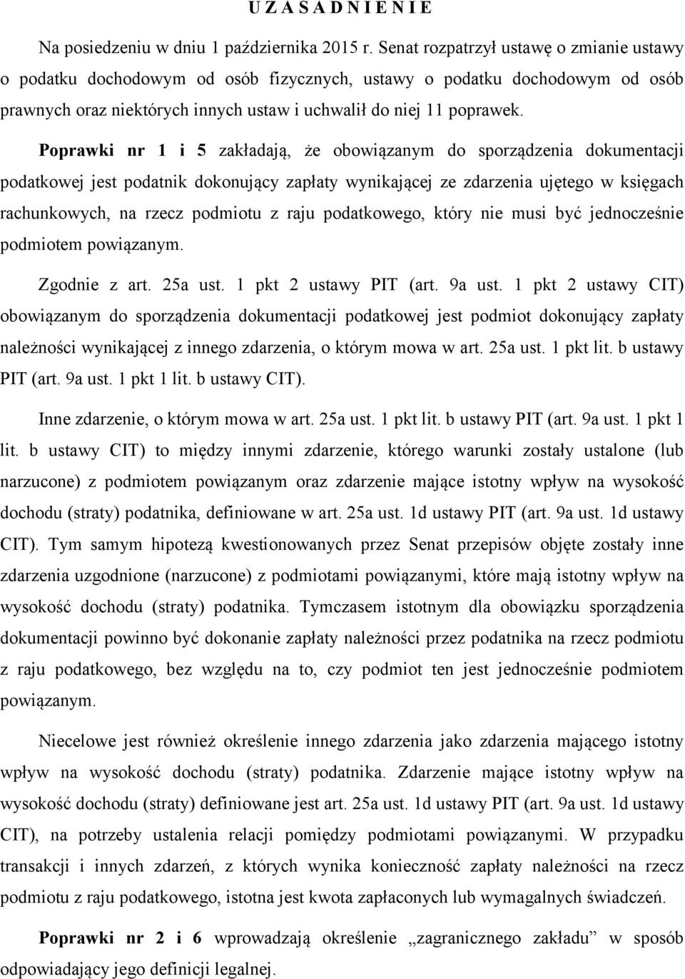 Poprawki nr 1 i 5 zakładają, że obowiązanym do sporządzenia dokumentacji podatkowej jest podatnik dokonujący zapłaty wynikającej ze zdarzenia ujętego w księgach rachunkowych, na rzecz podmiotu z raju