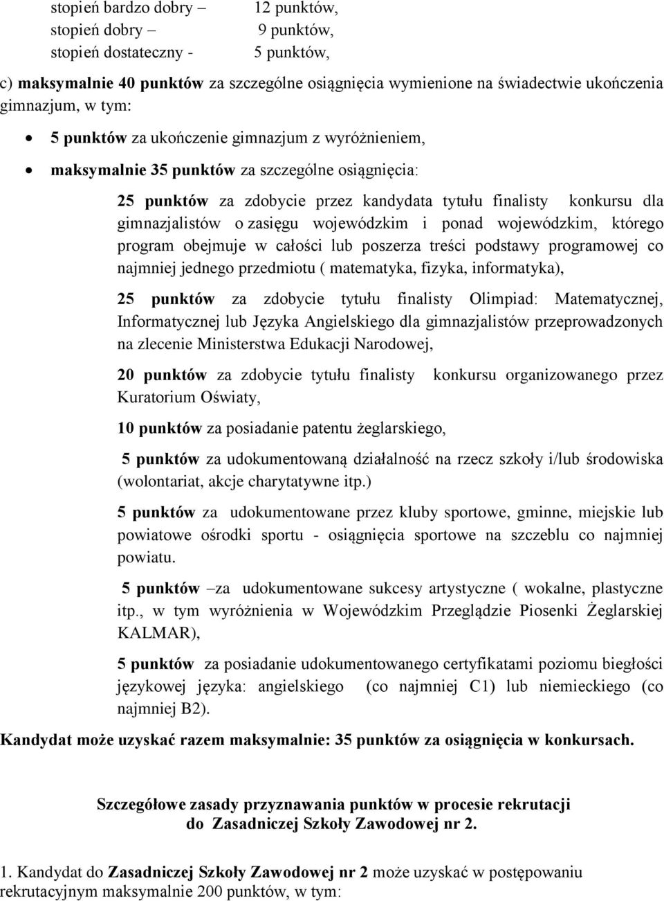 wojewódzkim i ponad wojewódzkim, którego program obejmuje w całości lub poszerza treści podstawy programowej co najmniej jednego przedmiotu ( matematyka, fizyka, informatyka), 25 punktów za zdobycie