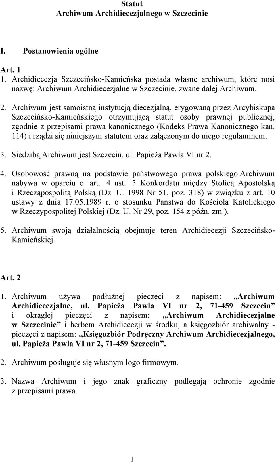 Archiwum jest samoistną instytucją diecezjalną, erygowaną przez Arcybiskupa Szczecińsko-Kamieńskiego otrzymującą statut osoby prawnej publicznej, zgodnie z przepisami prawa kanonicznego (Kodeks Prawa