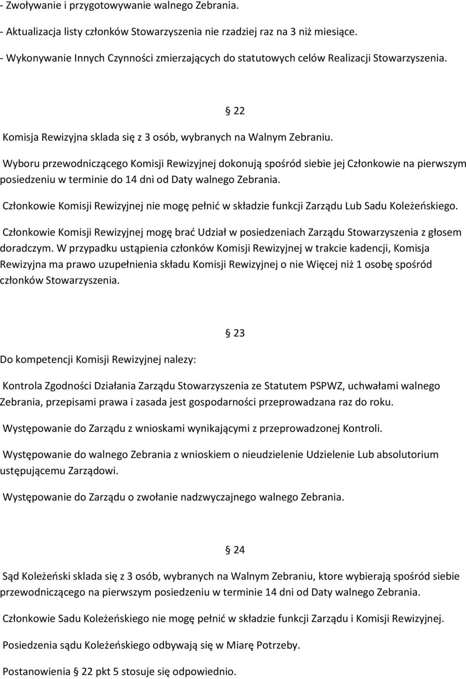 Wyboru przewodniczącego Komisji Rewizyjnej dokonują spośród siebie jej Członkowie na pierwszym posiedzeniu w terminie do 14 dni od Daty walnego Zebrania.