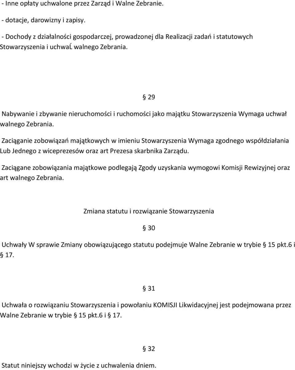 29 Nabywanie i zbywanie nieruchomości i ruchomości jako majątku Stowarzyszenia Wymaga uchwał walnego Zebrania.