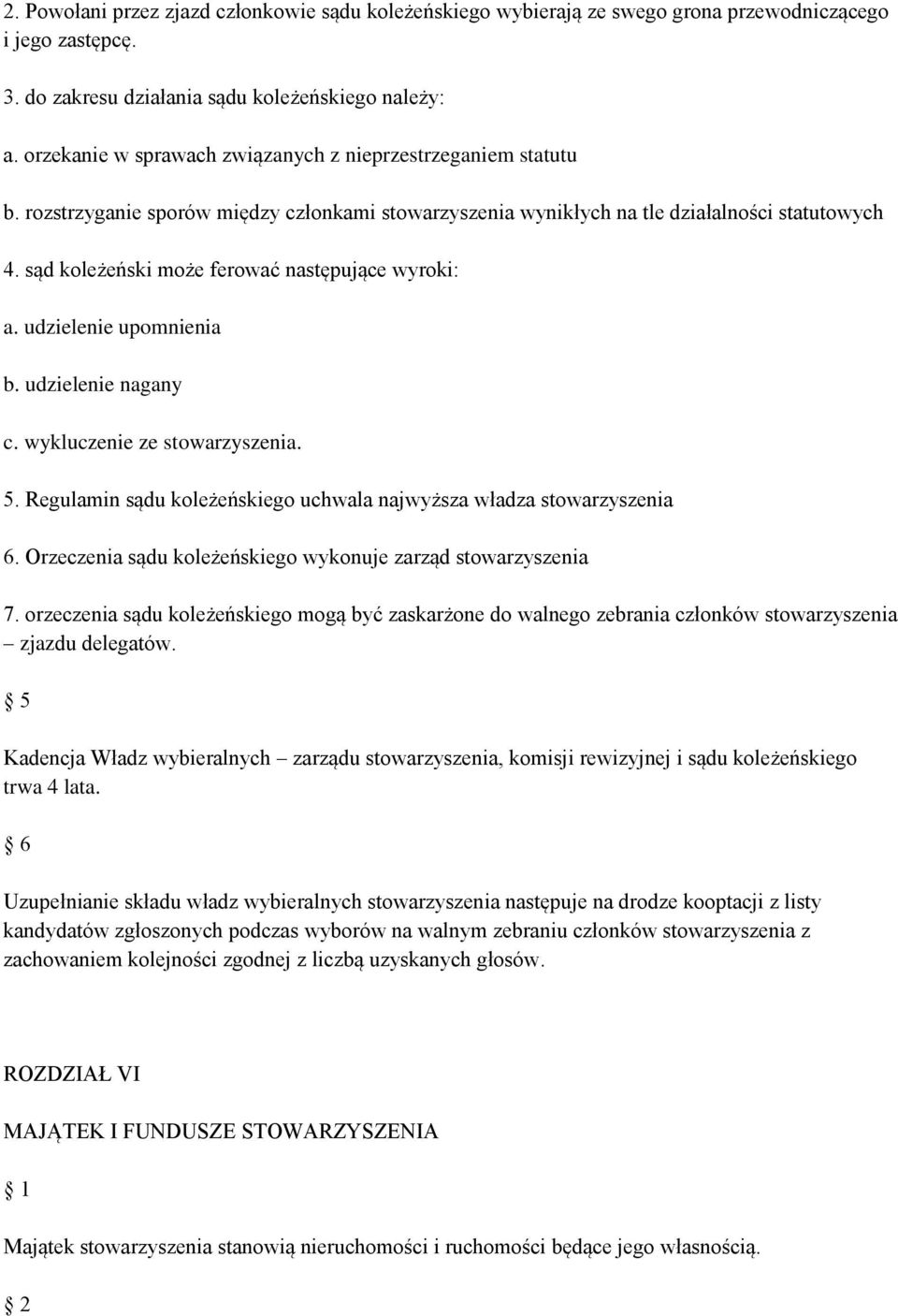 sąd koleżeński może ferować następujące wyroki: a. udzielenie upomnienia b. udzielenie nagany c. wykluczenie ze stowarzyszenia. 5.