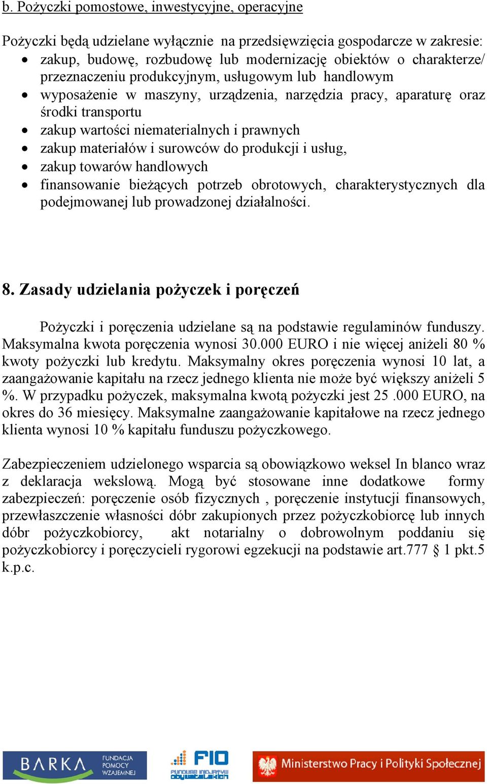 surowców do produkcji i usług, zakup towarów handlowych finansowanie bieżących potrzeb obrotowych, charakterystycznych dla podejmowanej lub prowadzonej działalności. 8.