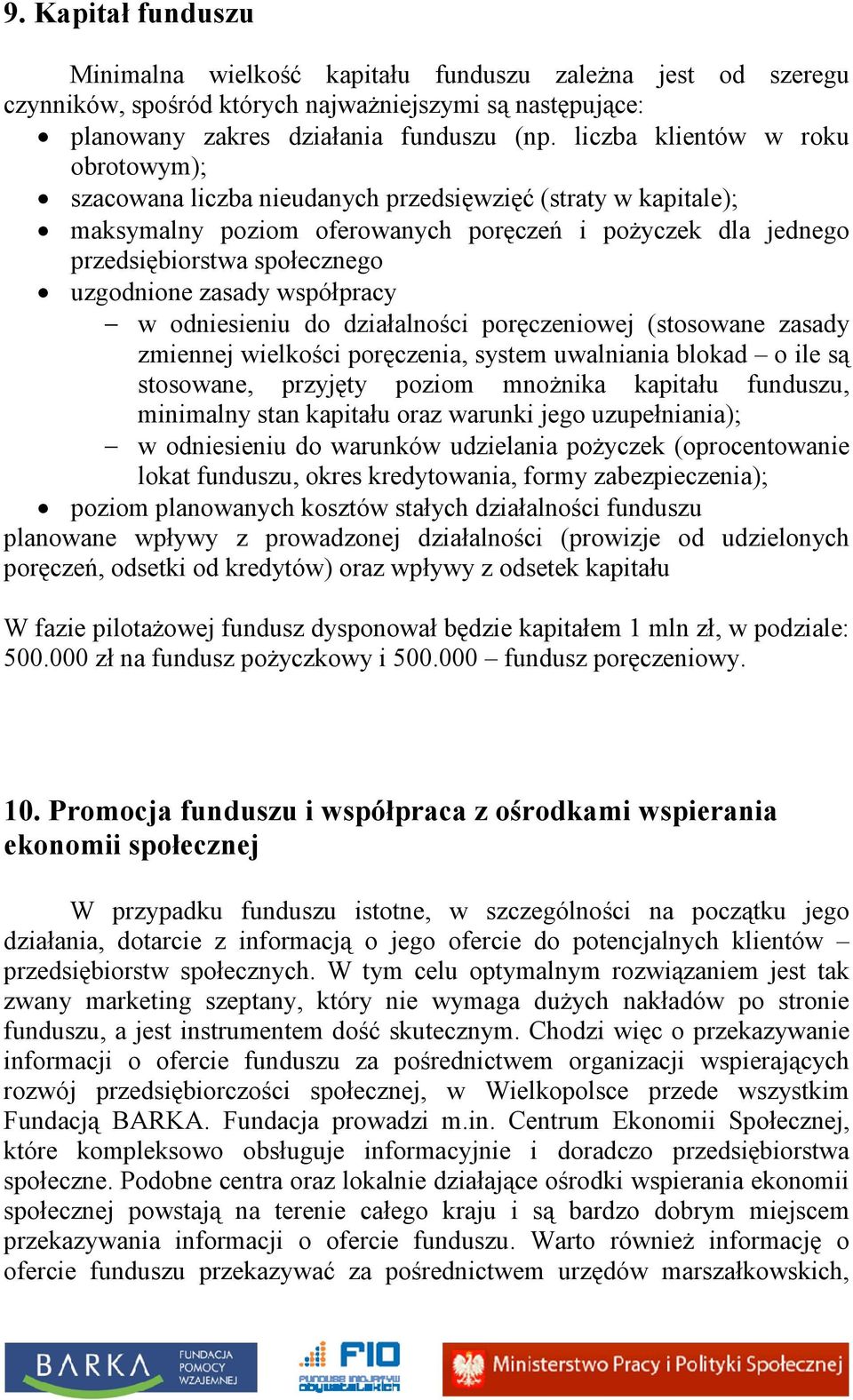 zasady współpracy w odniesieniu do działalności poręczeniowej (stosowane zasady zmiennej wielkości poręczenia, system uwalniania blokad o ile są stosowane, przyjęty poziom mnożnika kapitału funduszu,