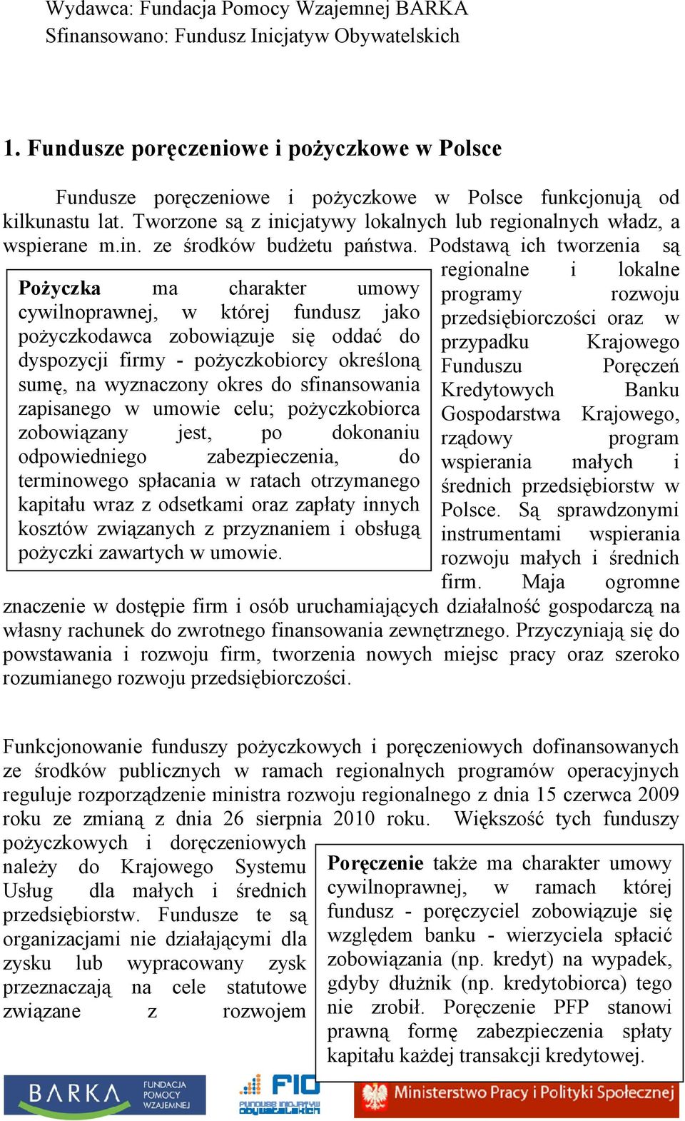 Podstawą ich tworzenia są regionalne i lokalne Pożyczka ma charakter umowy programy rozwoju cywilnoprawnej, w której fundusz jako przedsiębiorczości oraz w pożyczkodawca zobowiązuje się oddać do