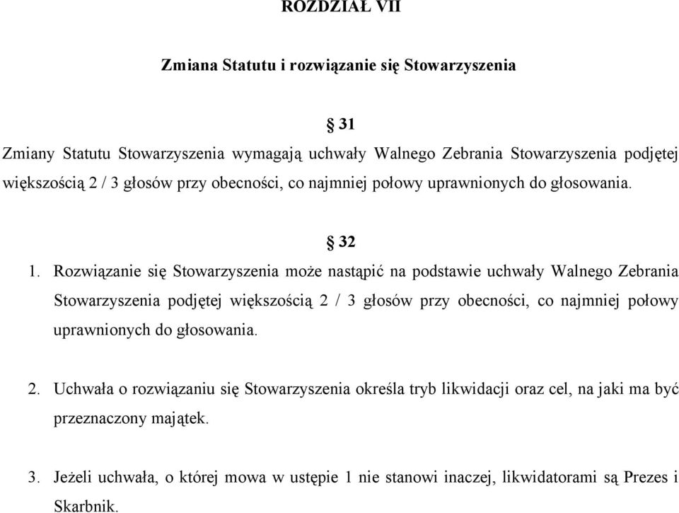 Rozwiązanie się Stowarzyszenia może nastąpić na podstawie uchwały Walnego Zebrania Stowarzyszenia podjętej większością 2 / 3 głosów przy obecności, co najmniej