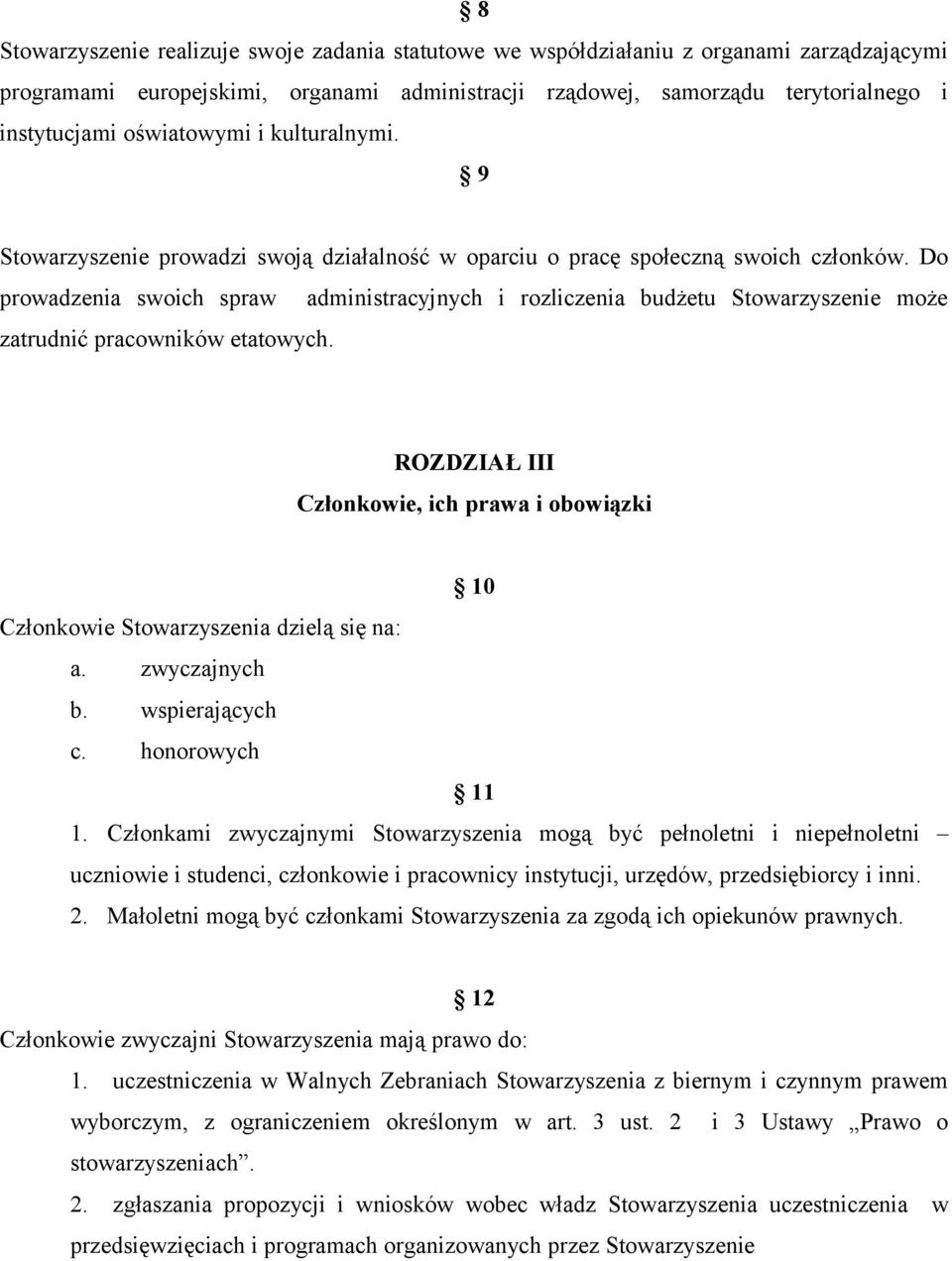 Do prowadzenia swoich spraw administracyjnych i rozliczenia budżetu Stowarzyszenie może zatrudnić pracowników etatowych.