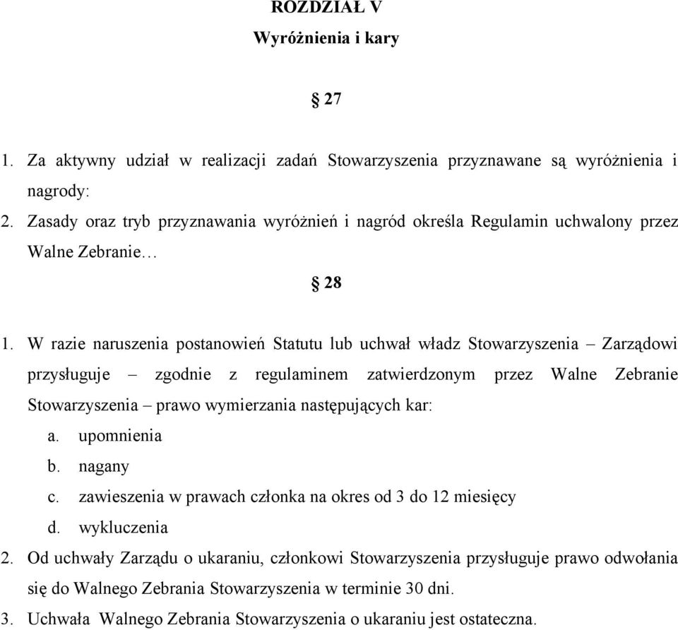 W razie naruszenia postanowień Statutu lub uchwał władz Stowarzyszenia Zarządowi przysługuje zgodnie z regulaminem zatwierdzonym przez Walne Zebranie Stowarzyszenia prawo wymierzania