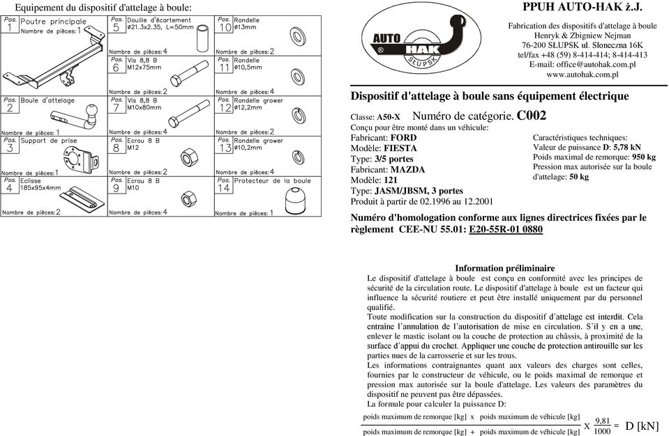 2001 Fabrication des dispositifs d'attelage à boule Henryk & Zbigniew Nejman 6-200 SŁUPSK ul. Słoneczna 16K tel/fax +8 (9) 8-1-1; 8-1-13 E-mail: office@autohak.com.