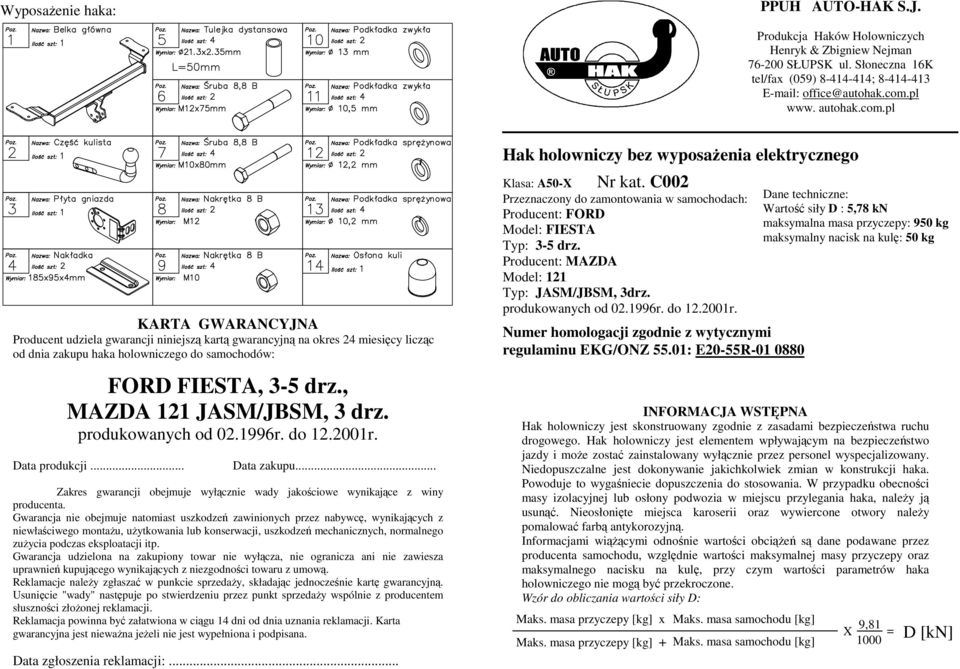 , MAZDA 121 JASM/JBSM, 3 drz. produkowanych od 02.1996r. do 12.2001r. Data produkcji... Data zakupu... Zakres gwarancji obejmuje wyłącznie wady jakościowe wynikające z winy producenta.