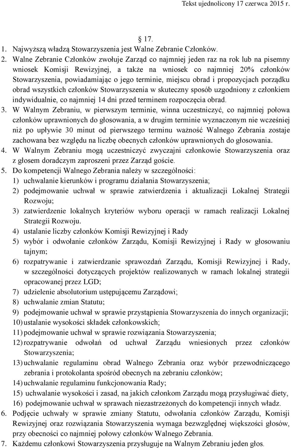 terminie, miejscu obrad i propozycjach porządku obrad wszystkich członków Stowarzyszenia w skuteczny sposób uzgodniony z członkiem indywidualnie, co najmniej 14 dni przed terminem rozpoczęcia obrad.