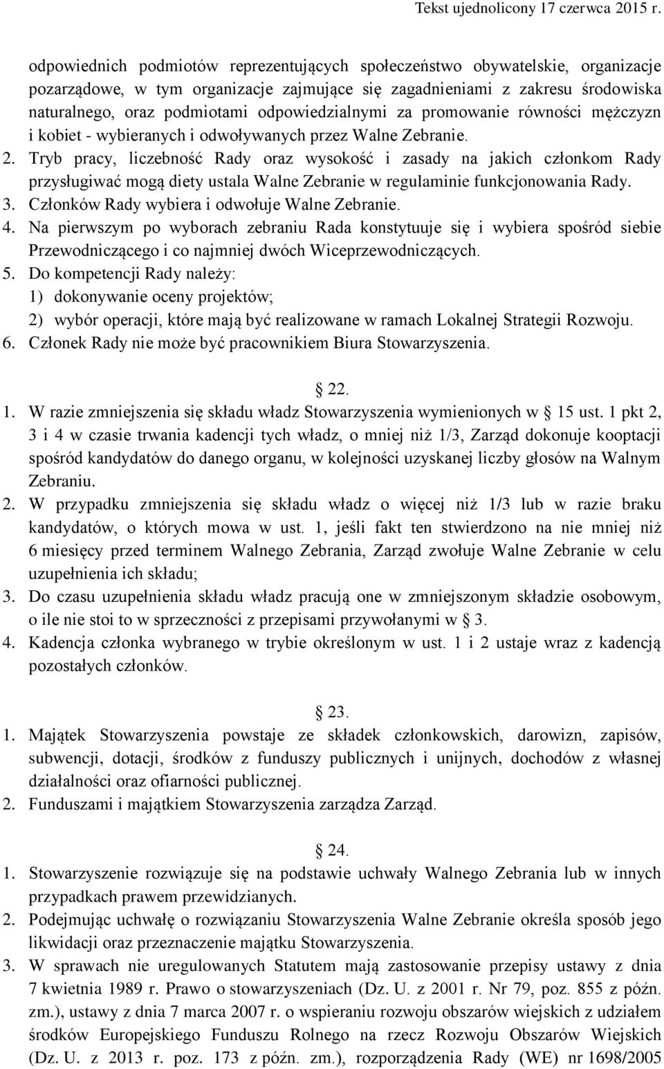 Tryb pracy, liczebność Rady oraz wysokość i zasady na jakich członkom Rady przysługiwać mogą diety ustala Walne Zebranie w regulaminie funkcjonowania Rady. 3.