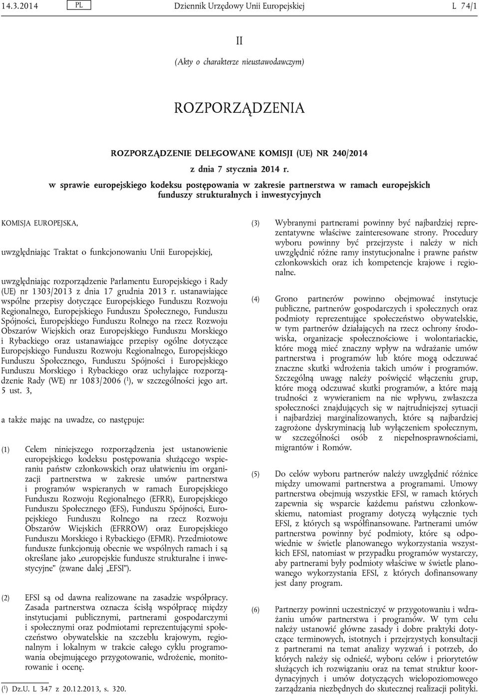 Europejskiej, uwzględniając rozporządzenie Parlamentu Europejskiego i Rady (UE) nr 1303/2013 z dnia 17 grudnia 2013 r.