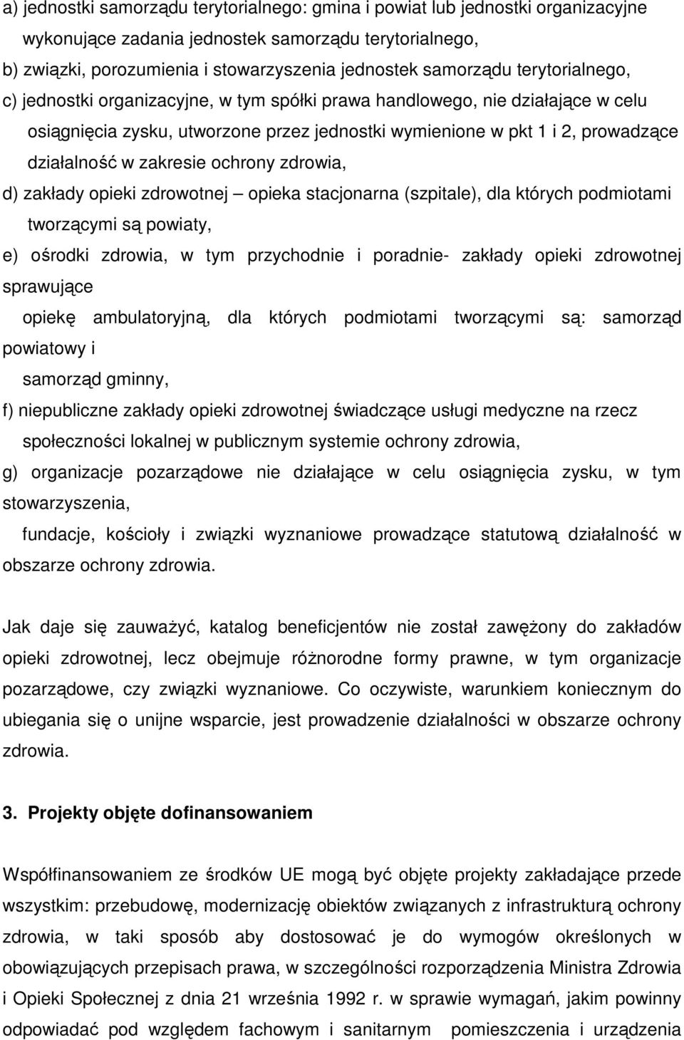 ochrony zdrowia, d) zakłady opieki zdrowotnej opieka stacjonarna (szpitale), dla których podmiotami tworzącymi są powiaty, e) ośrodki zdrowia, w tym przychodnie i poradnie- zakłady opieki zdrowotnej