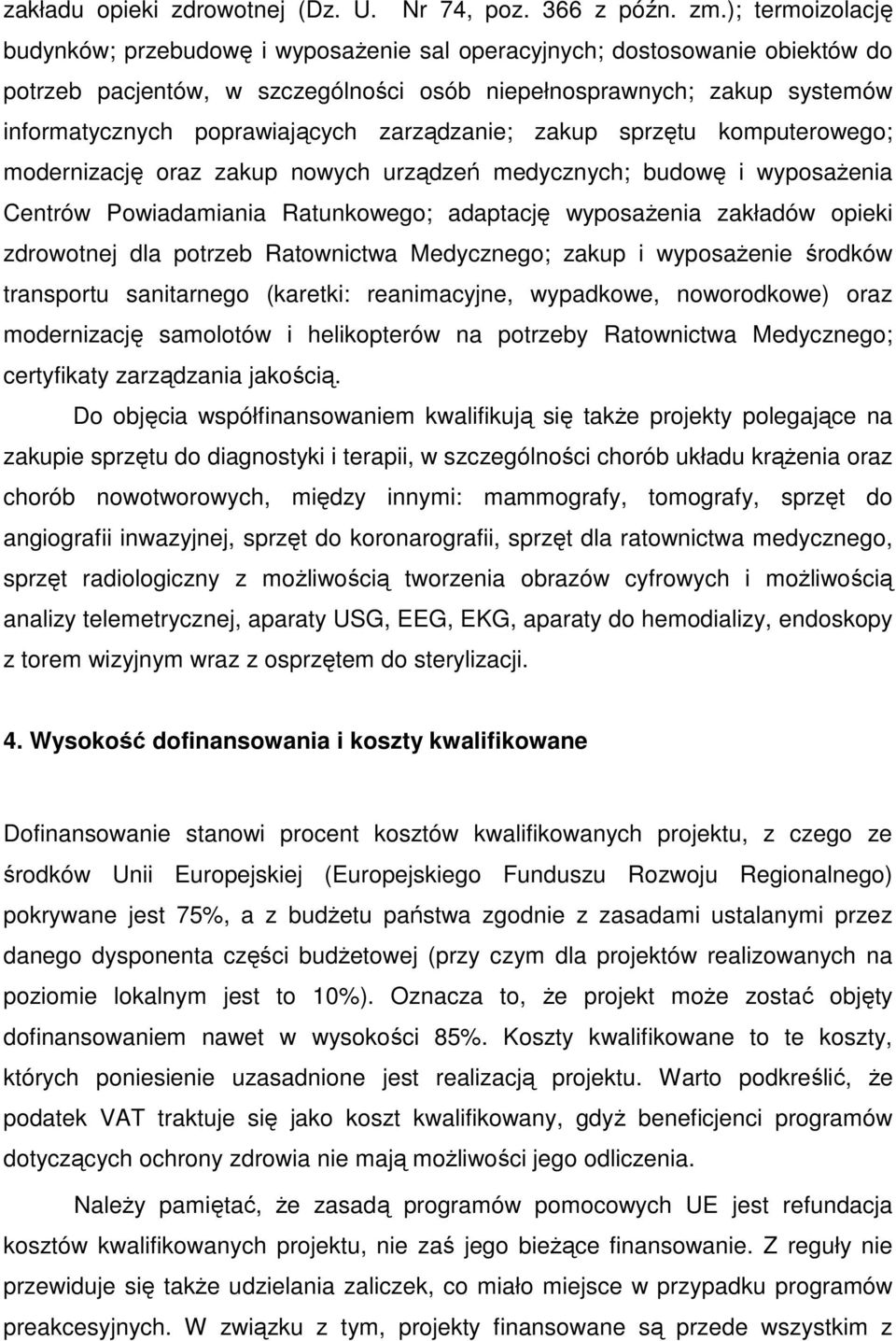 zarządzanie; zakup sprzętu komputerowego; modernizację oraz zakup nowych urządzeń medycznych; budowę i wyposaŝenia Centrów Powiadamiania Ratunkowego; adaptację wyposaŝenia zakładów opieki zdrowotnej