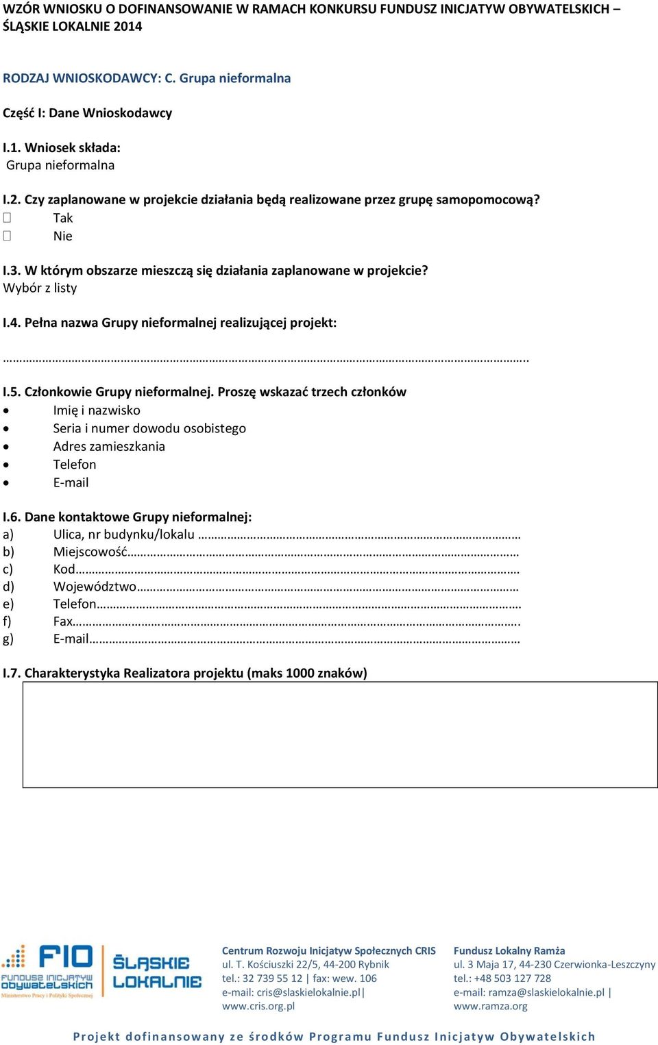 Pełna nazwa Grupy nieformalnej realizującej projekt:.. I.5. Członkowie Grupy nieformalnej.