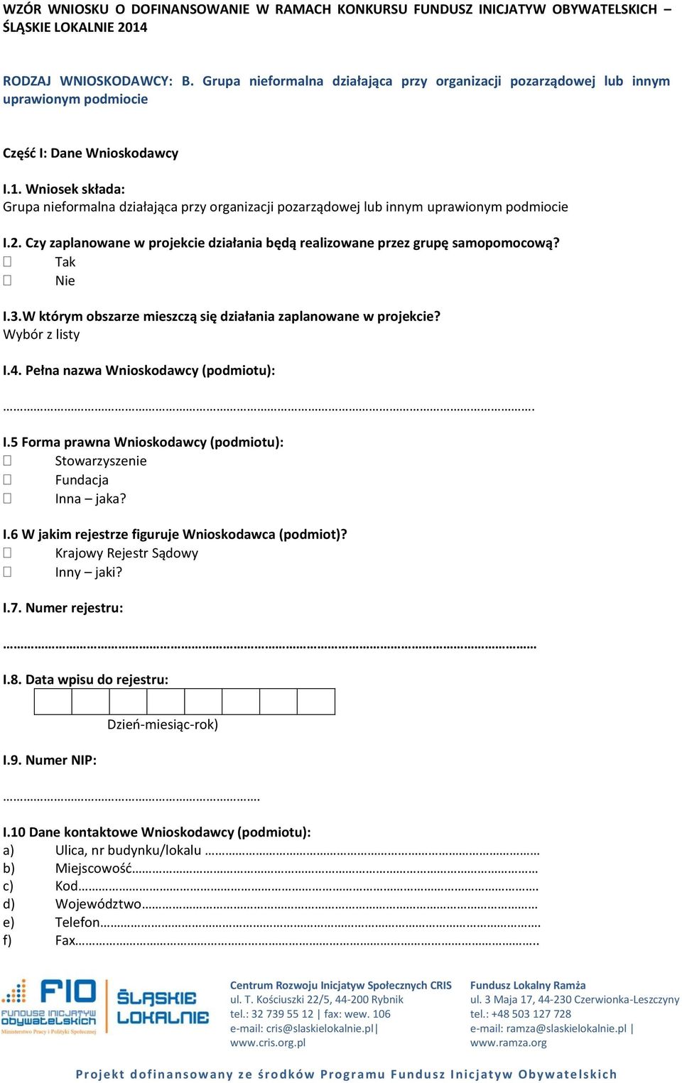 Wniosek składa: Grupa nieformalna działająca przy organizacji pozarządowej lub innym uprawionym podmiocie I.2. Czy zaplanowane w projekcie działania będą realizowane przez grupę samopomocową?