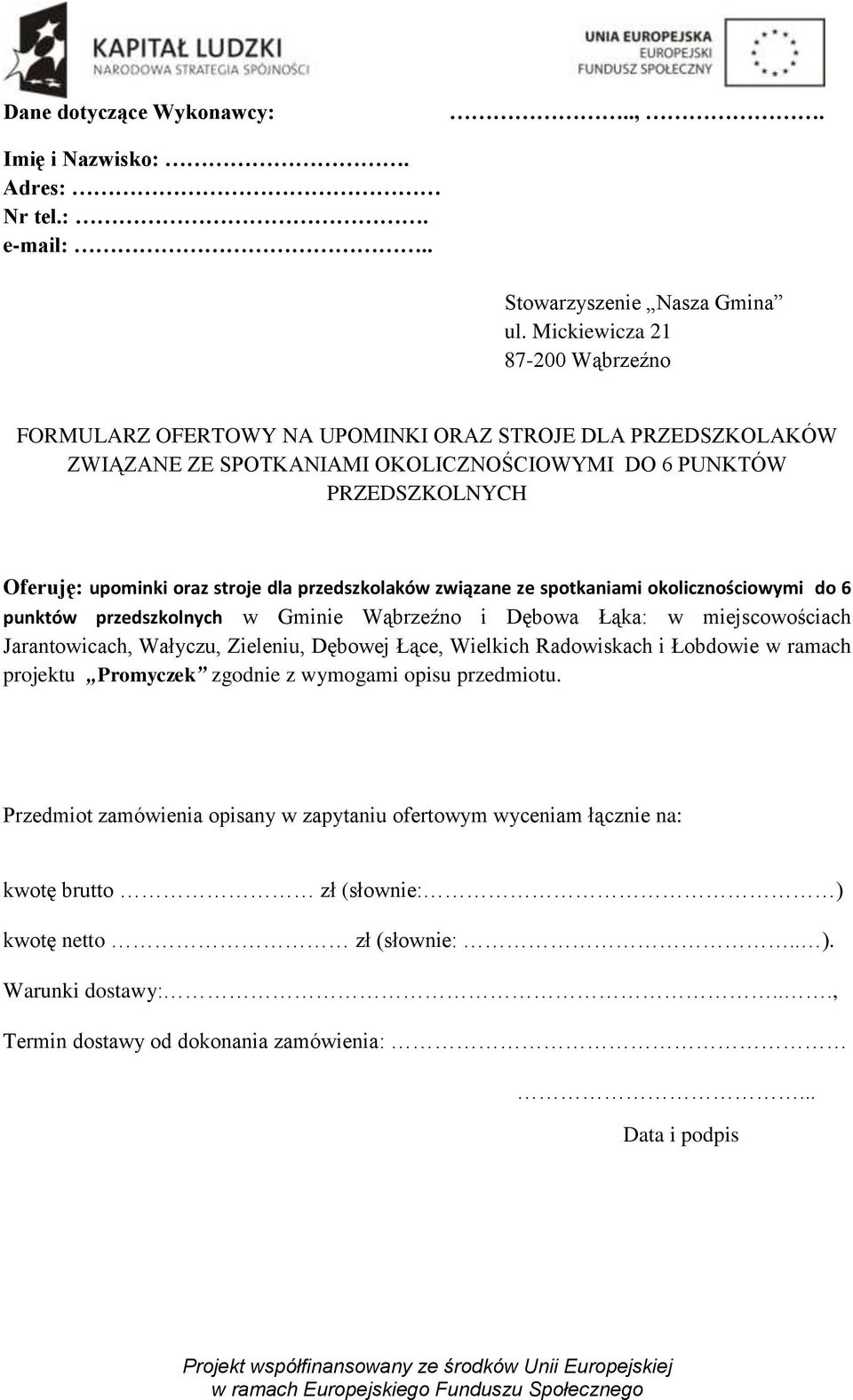 przedszkolaków związane ze spotkaniami okolicznościowymi do 6 punktów przedszkolnych w Gminie Wąbrzeźno i Dębowa Łąka: w miejscowościach Jarantowicach, Wałyczu, Zieleniu, Dębowej Łące, Wielkich