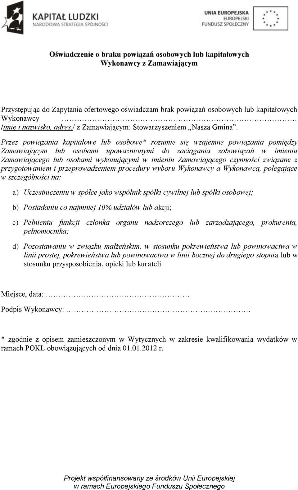 Przez powiązania kapitałowe lub osobowe* rozumie się wzajemne powiązania pomiędzy Zamawiającym lub osobami upoważnionymi do zaciągania zobowiązań w imieniu Zamawiającego lub osobami wykonującymi w