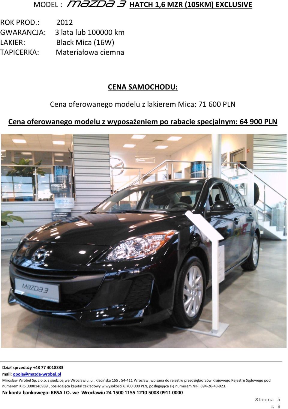 oferowanego modelu z lakierem Mica: 71 600 PLN Cena