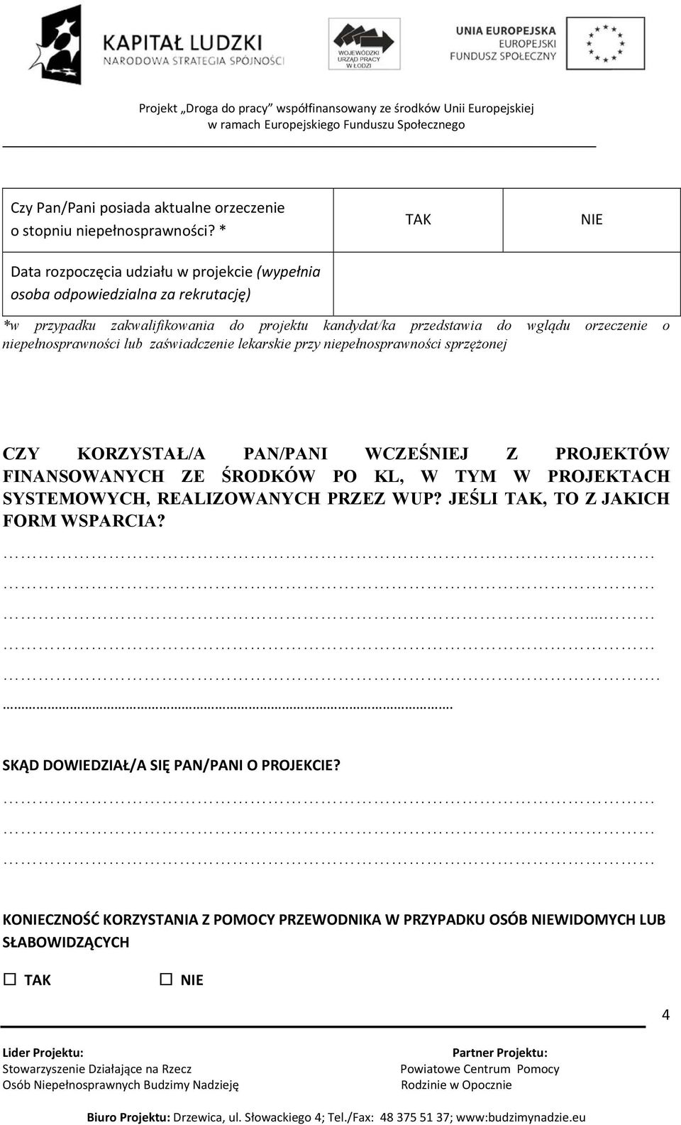 wglądu orzeczenie o niepełnosprawności lub zaświadczenie lekarskie przy niepełnosprawności sprzężonej CZY KORZYSTAŁ/A PAN/PANI WCZEŚNIEJ Z PROJEKTÓW FINANSOWANYCH