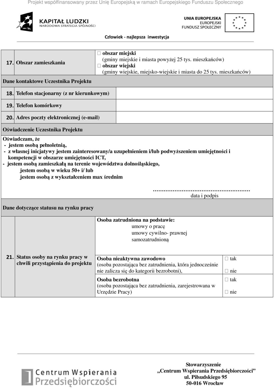 Adres poczty elektronicznej (e-mail) Oświadczenie Uczestnika Projektu Oświadczam, że - jestem osobą pełnoletnią, - z własnej inicjatywy jestem zainteresowany/a uzupełnieniem i/lub podwyższeniem