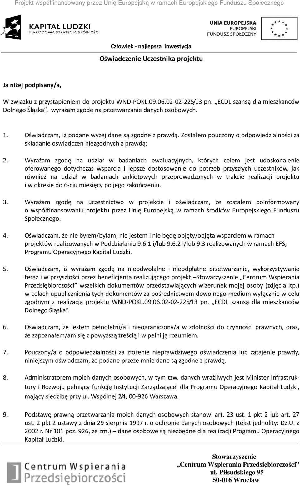 Zostałem pouczony o odpowiedzialności za składanie oświadczeń niezgodnych z prawdą; 2.