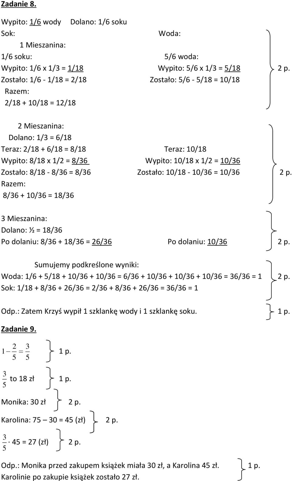 10/36 Zostało: 8/18-8/36 = 8/36 Zostało: 10/18-10/36 = 10/36 2 p. Razem: 8/36 + 10/36 = 18/36 3 Mieszanina: Dolano: ½ = 18/36 Po dolaniu: 8/36 + 18/36 = 26/36 Po dolaniu: 10/36 2 p.