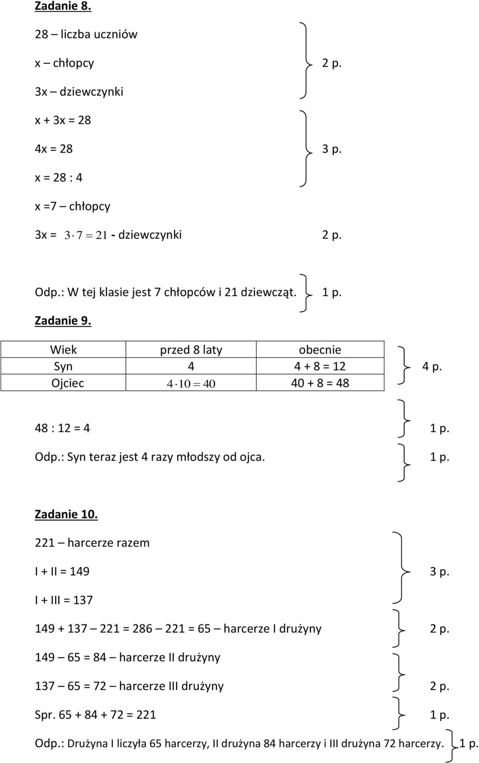 : Syn teraz jest 4 razy młodszy od ojca. 1 p. Zadanie 10. 221 harcerze razem I + II = 149 3 p. I + III = 137 149 + 137 221 = 286 221 = 6 harcerze I drużyny 2 p.