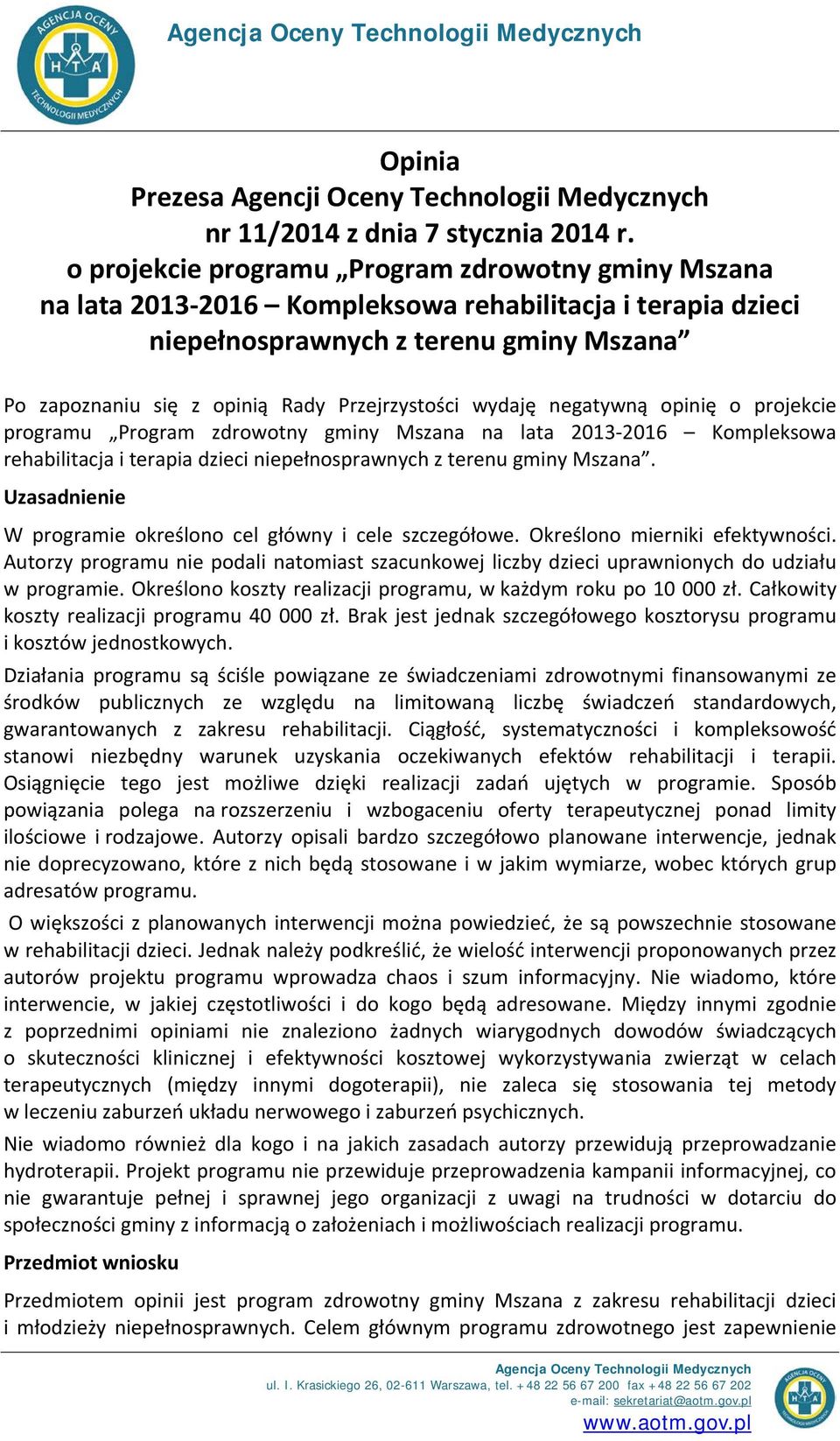 wydaję negatywną opinię o projekcie programu Program zdrowotny gminy Mszana na lata 2013-2016 Kompleksowa rehabilitacja i terapia dzieci niepełnosprawnych z terenu gminy Mszana.