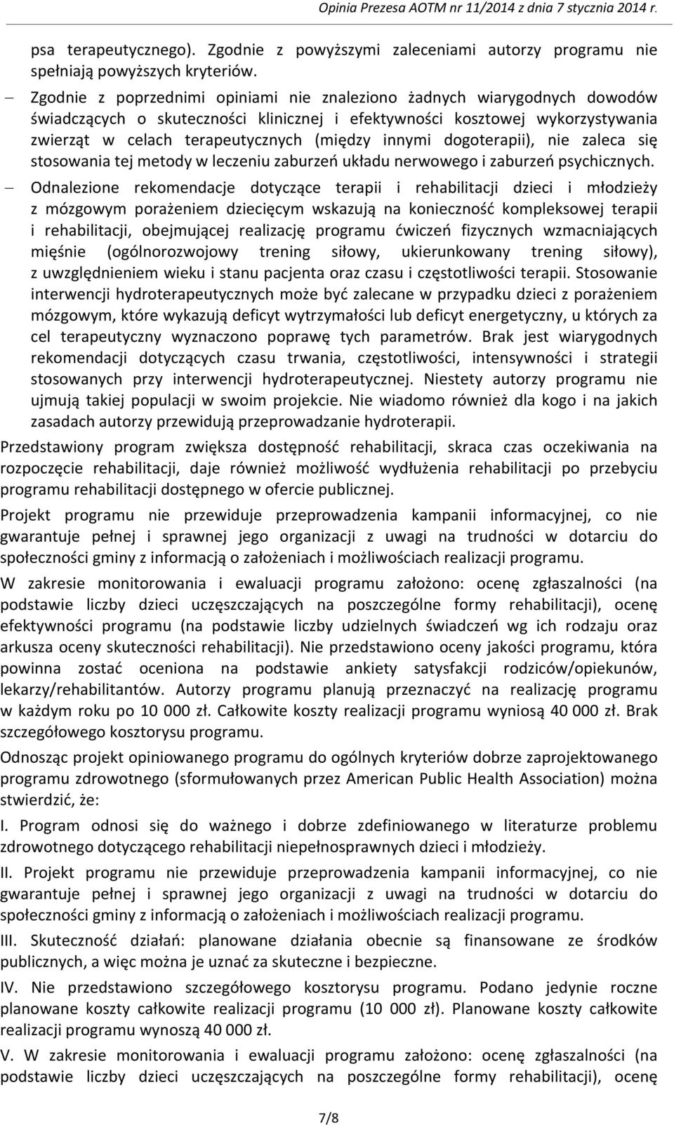 innymi dogoterapii), nie zaleca się stosowania tej metody w leczeniu zaburzeń układu nerwowego i zaburzeń psychicznych.