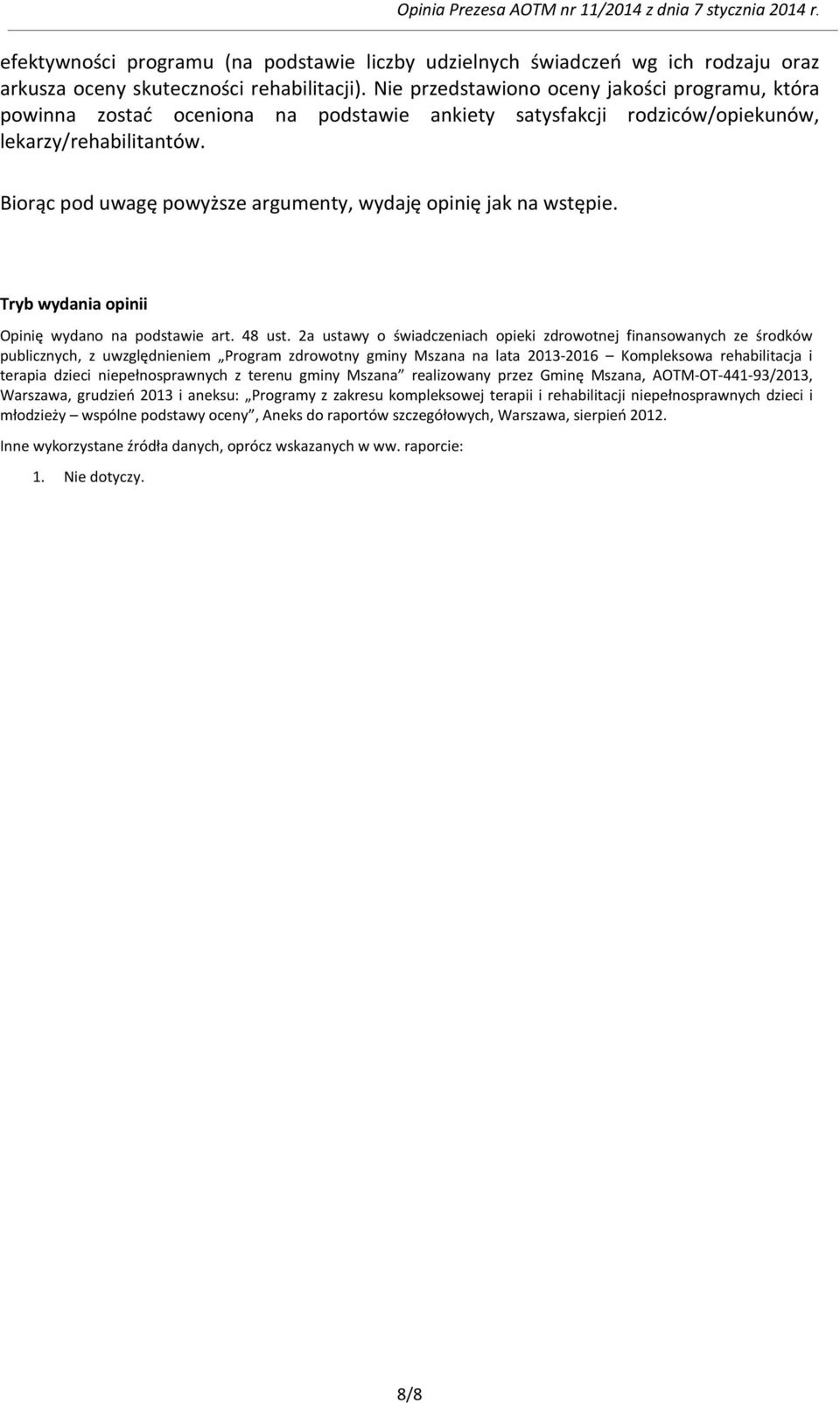 Biorąc pod uwagę powyższe argumenty, wydaję opinię jak na wstępie. Tryb wydania opinii Opinię wydano na podstawie art. 48 ust.