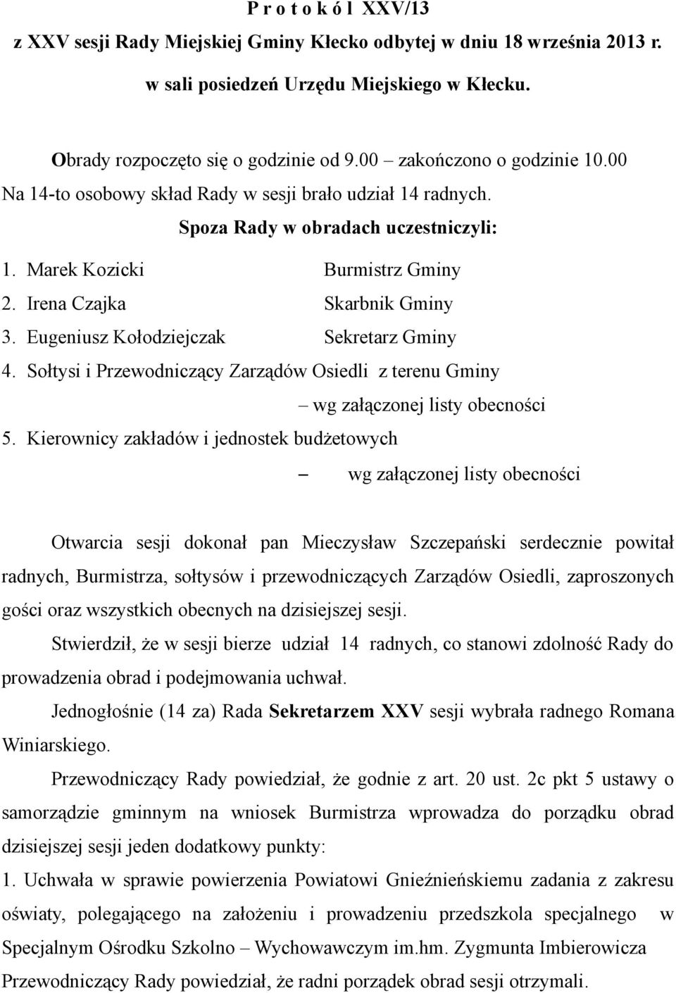 Eugeniusz Kołodziejczak Sekretarz Gminy 4. Sołtysi i Przewodniczący Zarządów Osiedli z terenu Gminy wg załączonej listy obecności 5.