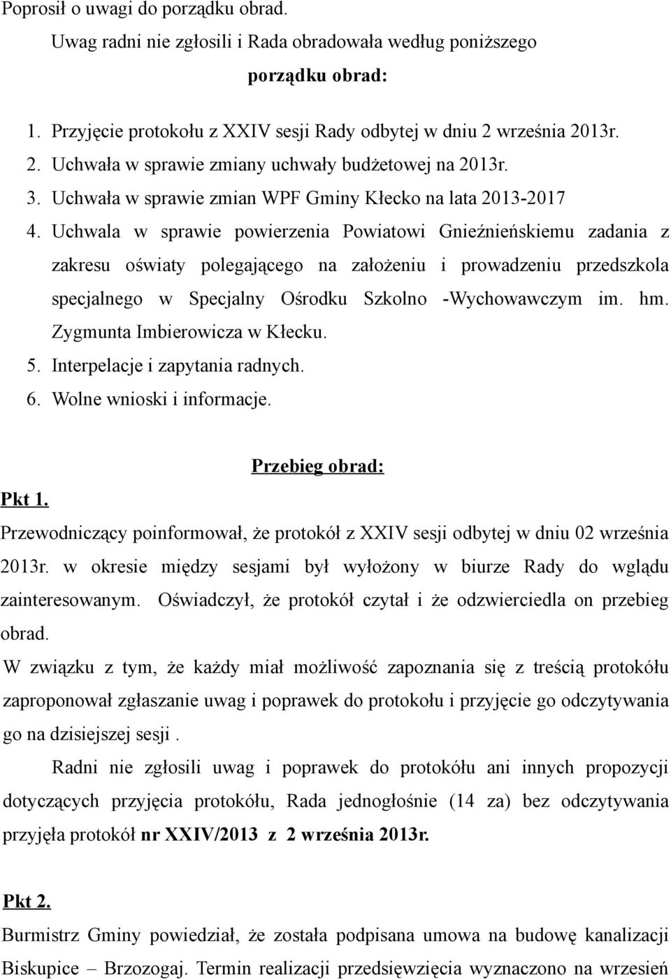 Uchwala w sprawie powierzenia Powiatowi Gnieźnieńskiemu zadania z zakresu oświaty polegającego na założeniu i prowadzeniu przedszkola specjalnego w Specjalny Ośrodku Szkolno -Wychowawczym im. hm.