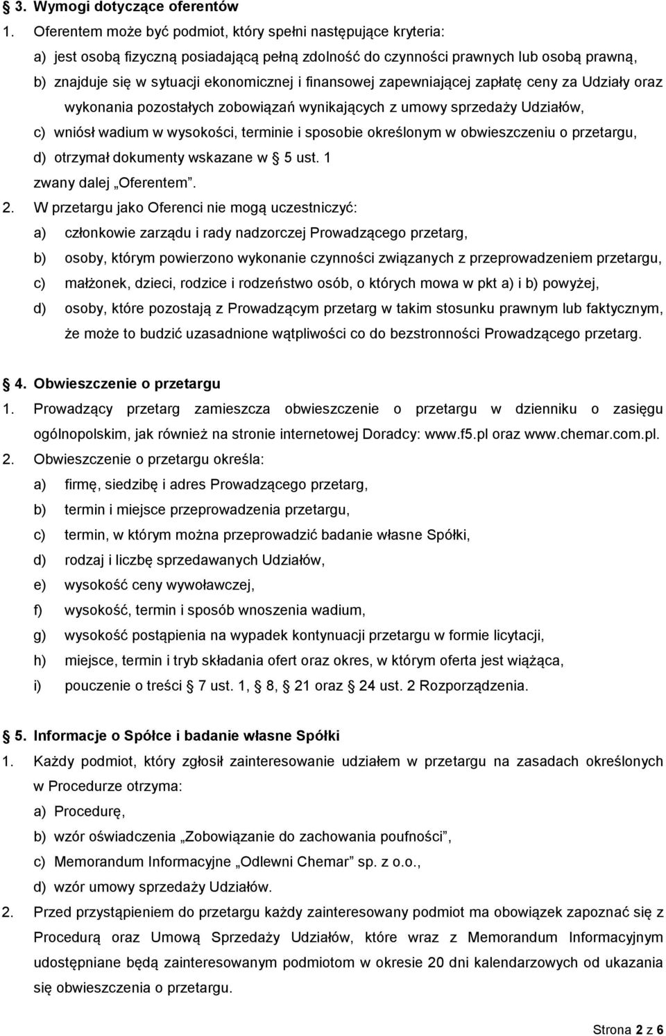 finansowej zapewniającej zapłatę ceny za Udziały oraz wykonania pozostałych zobowiązań wynikających z umowy sprzedaży Udziałów, c) wniósł wadium w wysokości, terminie i sposobie określonym w