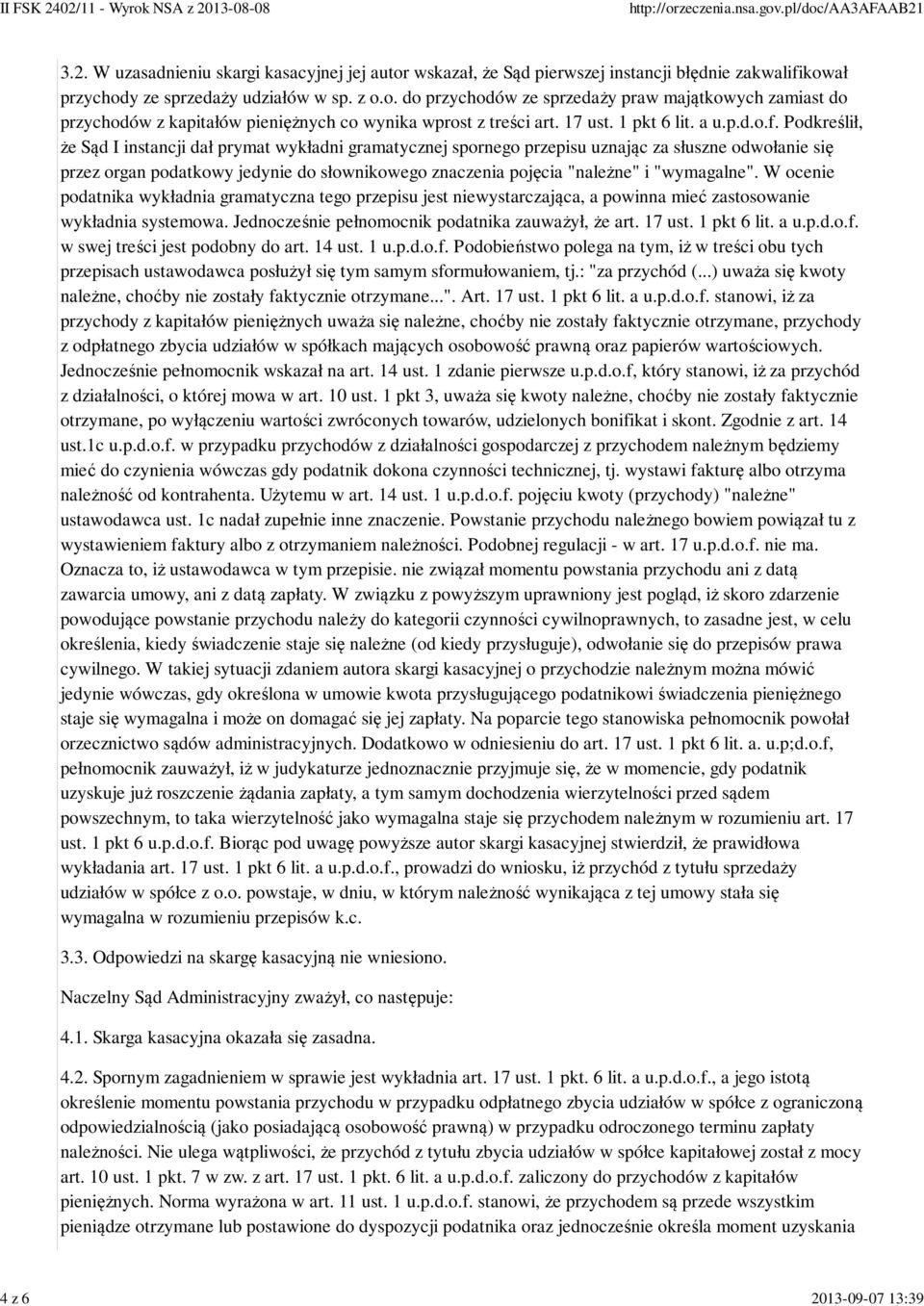 Podkreślił, że Sąd I instancji dał prymat wykładni gramatycznej spornego przepisu uznając za słuszne odwołanie się przez organ podatkowy jedynie do słownikowego znaczenia pojęcia "należne" i