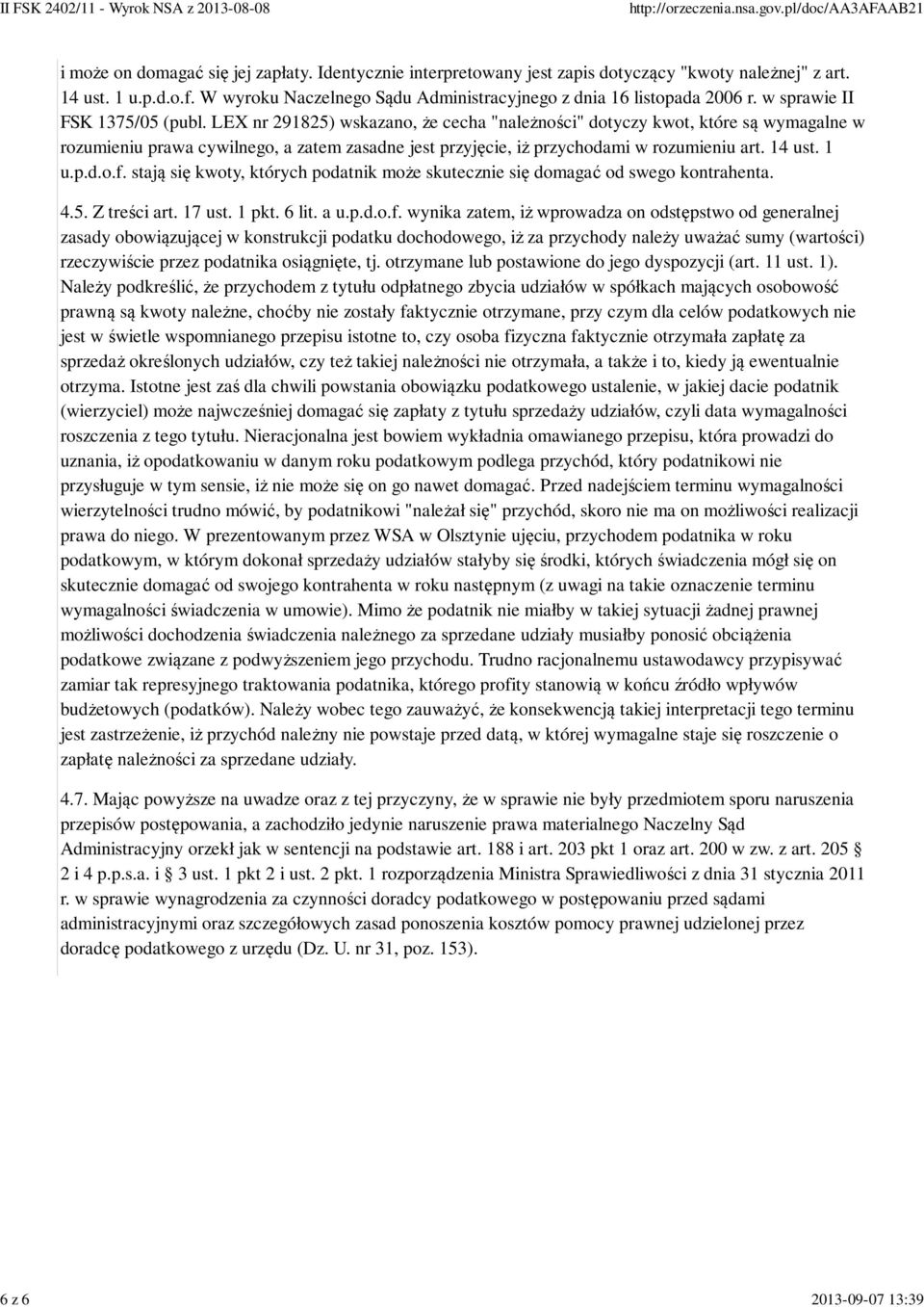 LEX nr 291825) wskazano, że cecha "należności" dotyczy kwot, które są wymagalne w rozumieniu prawa cywilnego, a zatem zasadne jest przyjęcie, iż przychodami w rozumieniu art. 14 ust. 1 u.p.d.o.f.