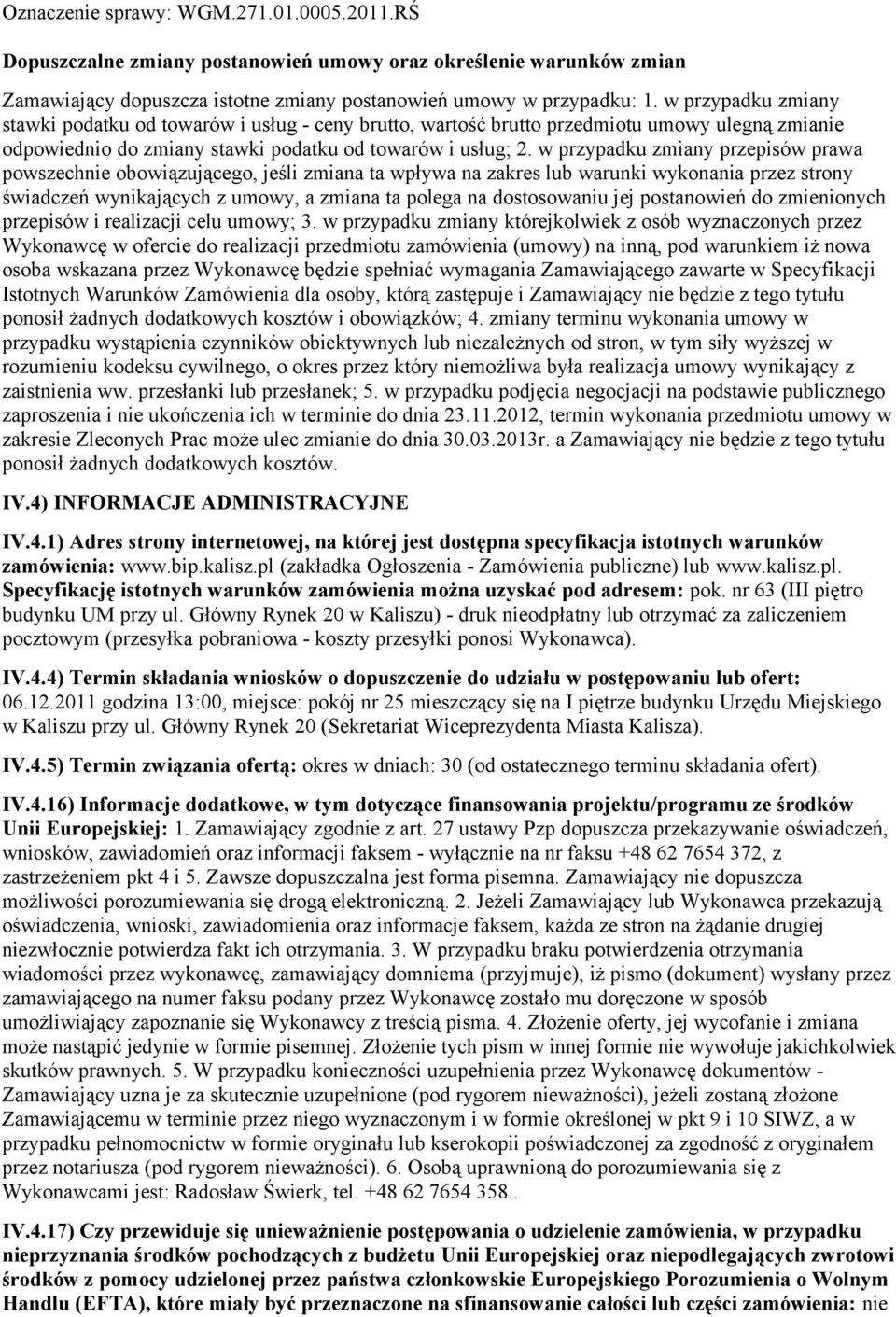 w przypadku zmiany przepisów prawa powszechnie obowiązującego, jeśli zmiana ta wpływa na zakres lub warunki wykonania przez strony świadczeń wynikających z umowy, a zmiana ta polega na dostosowaniu