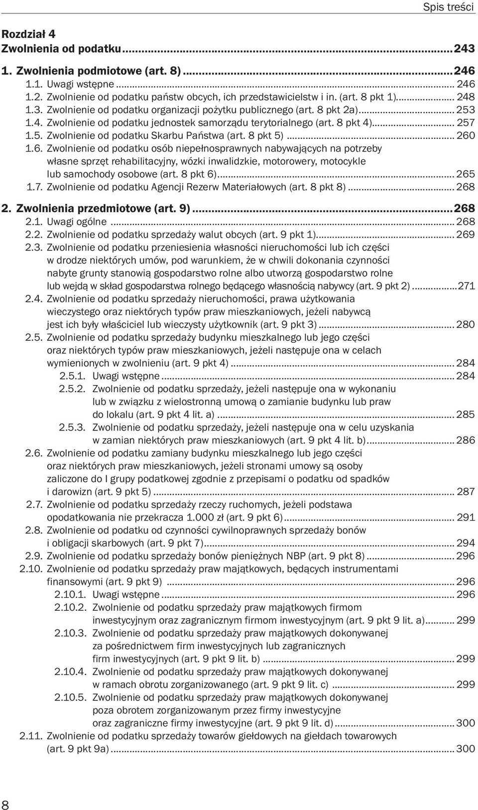 8 pkt 5)... 260 1.6. Zwolnienie od podatku osób niepełnosprawnych nabywających na potrzeby własne sprzęt rehabilitacyjny, wózki inwalidzkie, motorowery, motocykle lub samochody osobowe (art. 8 pkt 6).