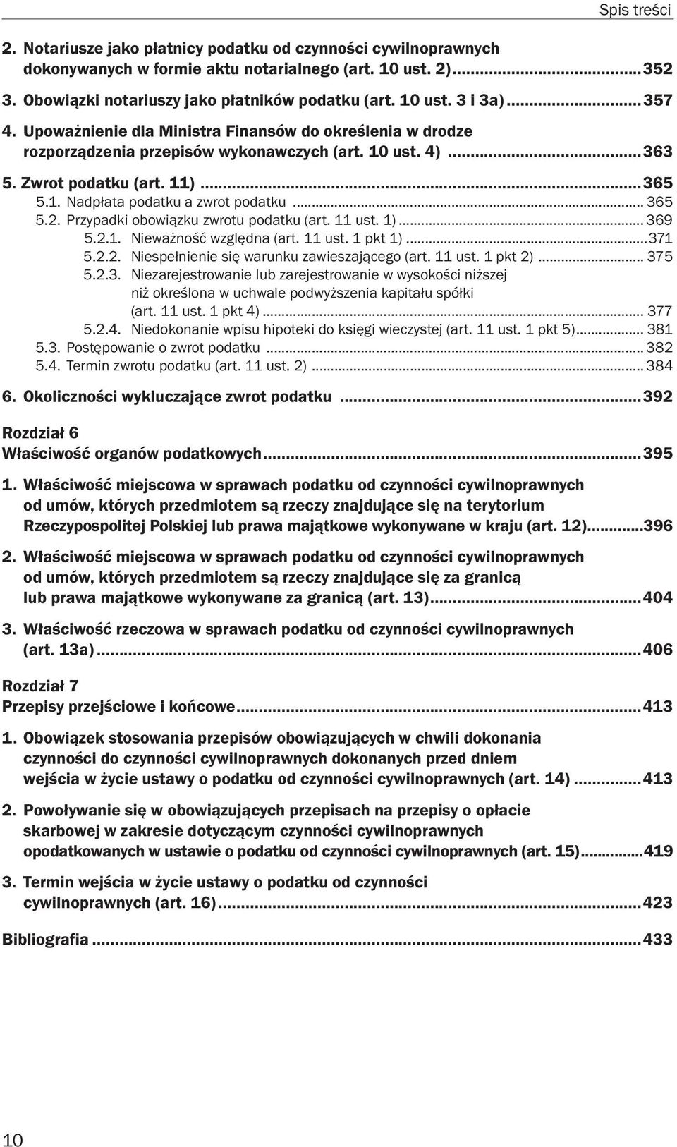 .. 365 5.2. Przypadki obowiązku zwrotu podatku (art. 11 ust. 1)... 369 5.2.1. Nieważność względna (art. 11 ust. 1 pkt 1)...371 5.2.2. Niespełnienie się warunku zawieszającego (art. 11 ust. 1 pkt 2).