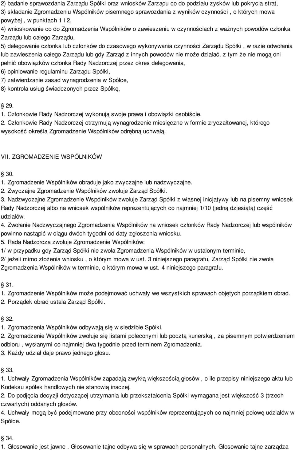 czasowego wykonywania czynności Zarządu Spółki, w razie odwołania lub zawieszenia całego Zarządu lub gdy Zarząd z innych powodów nie może działać, z tym że nie mogą oni pełnić obowiązków członka Rady