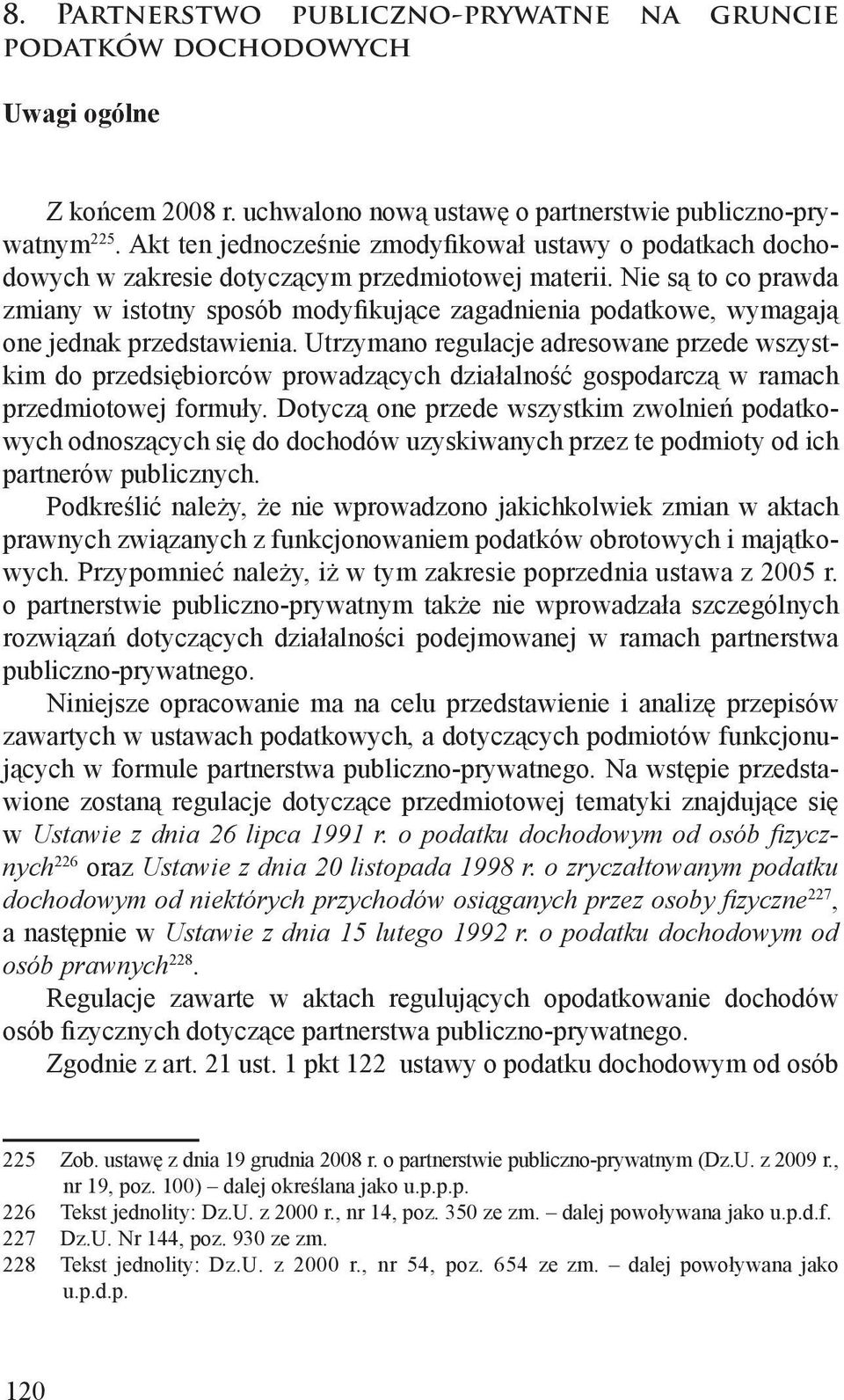 Nie są to co prawda zmiany w istotny sposób modyfikujące zagadnienia podatkowe, wymagają one jednak przedstawienia.