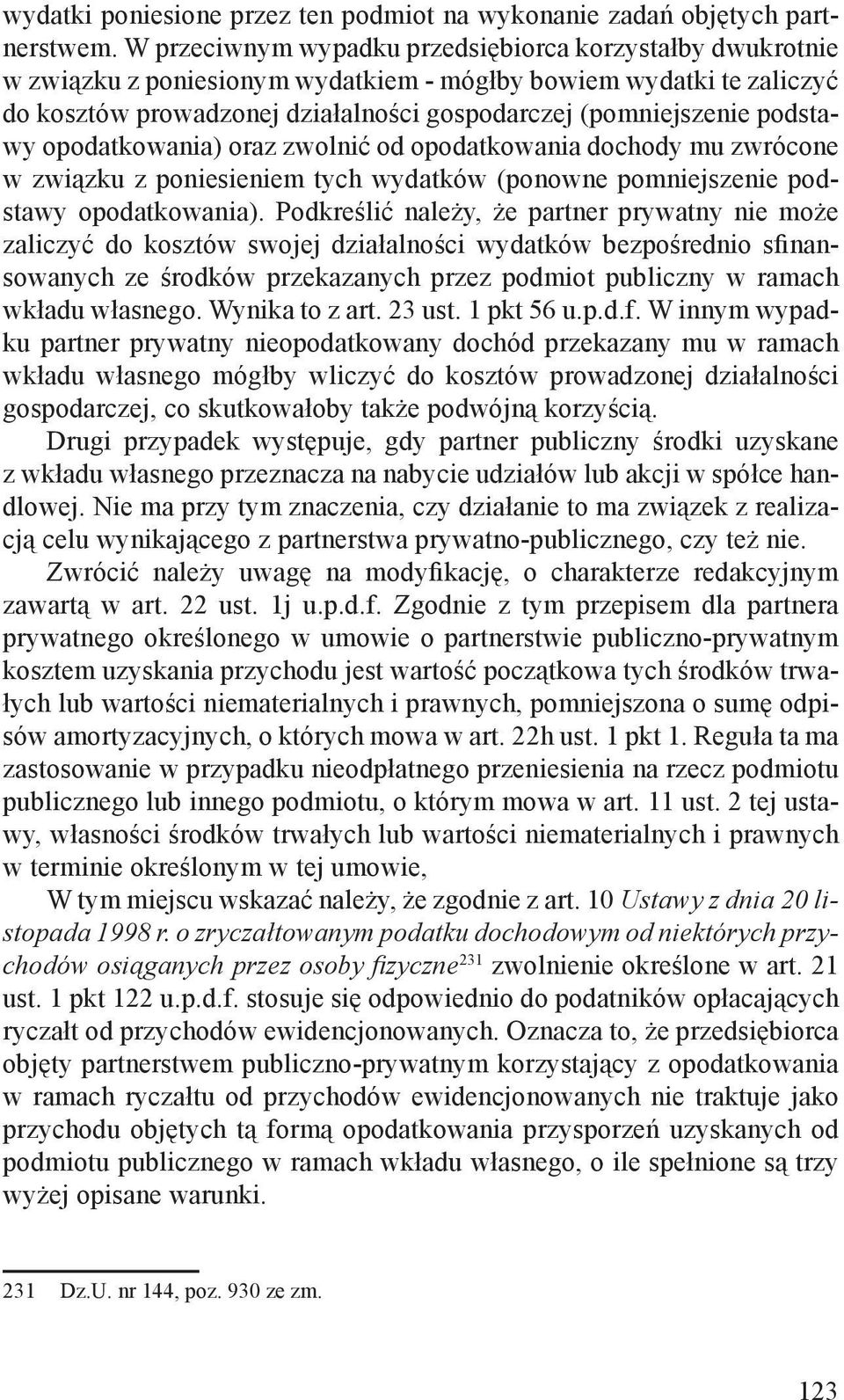 podstawy opodatkowania) oraz zwolnić od opodatkowania dochody mu zwrócone w związku z poniesieniem tych wydatków (ponowne pomniejszenie podstawy opodatkowania).