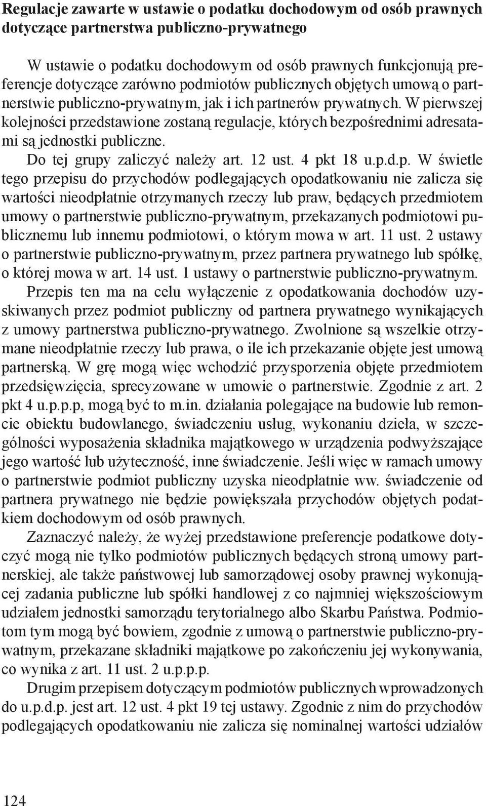 W pierwszej kolejności przedstawione zostaną regulacje, których bezpośrednimi adresatami są jednostki publiczne. Do tej grupy zaliczyć należy art. 12 ust. 4 pkt 18 u.p.d.p. W świetle tego przepisu do