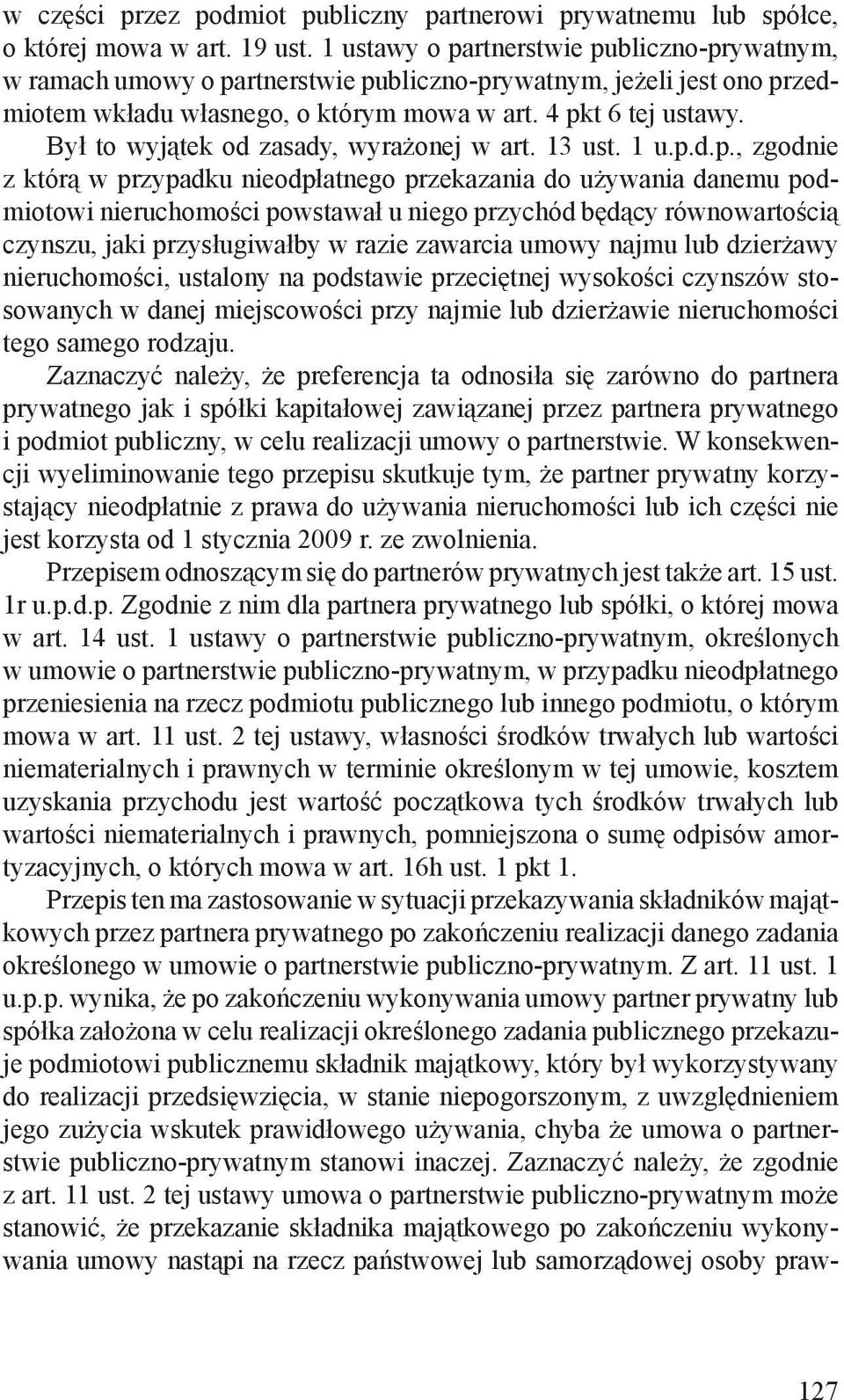 Był to wyjątek od zasady, wyrażonej w art. 13 ust. 1 u.p.