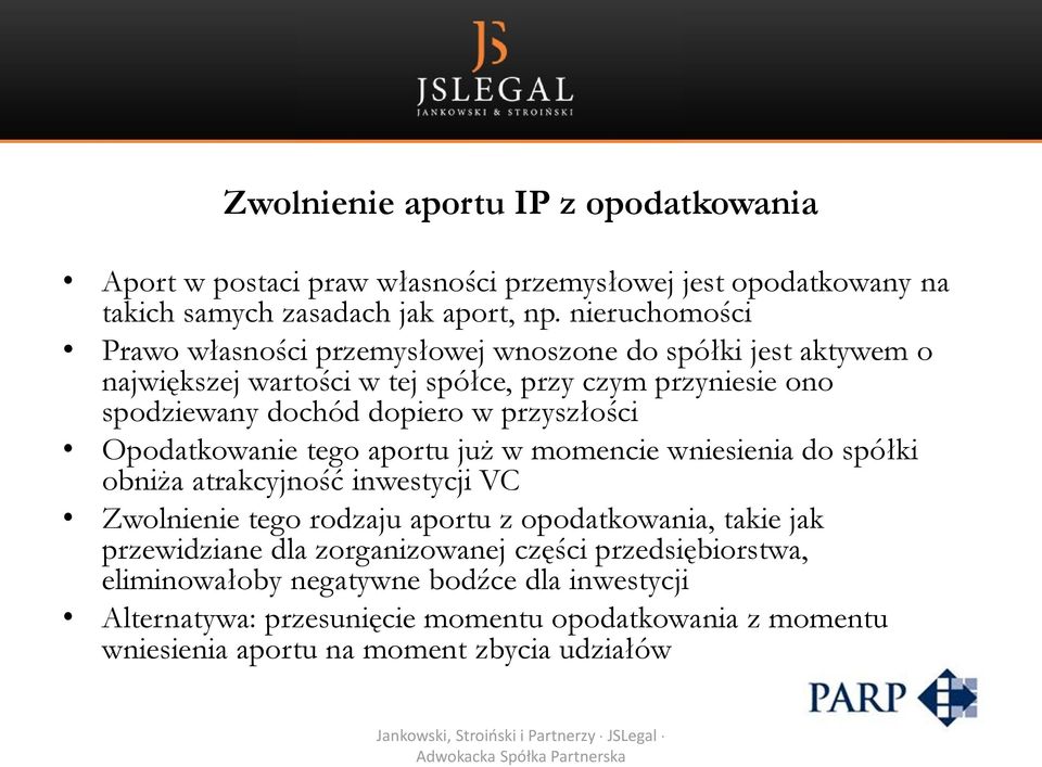 przyszłości Opodatkowanie tego aportu już w momencie wniesienia do spółki obniża atrakcyjność inwestycji VC Zwolnienie tego rodzaju aportu z opodatkowania, takie jak