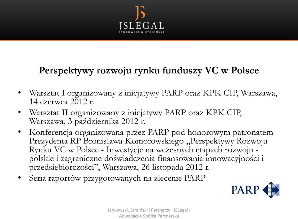 Konferencja organizowana przez PARP pod honorowym patronatem Prezydenta RP Bronisława Komorowskiego Perspektywy Rozwoju Rynku VC w Polsce -