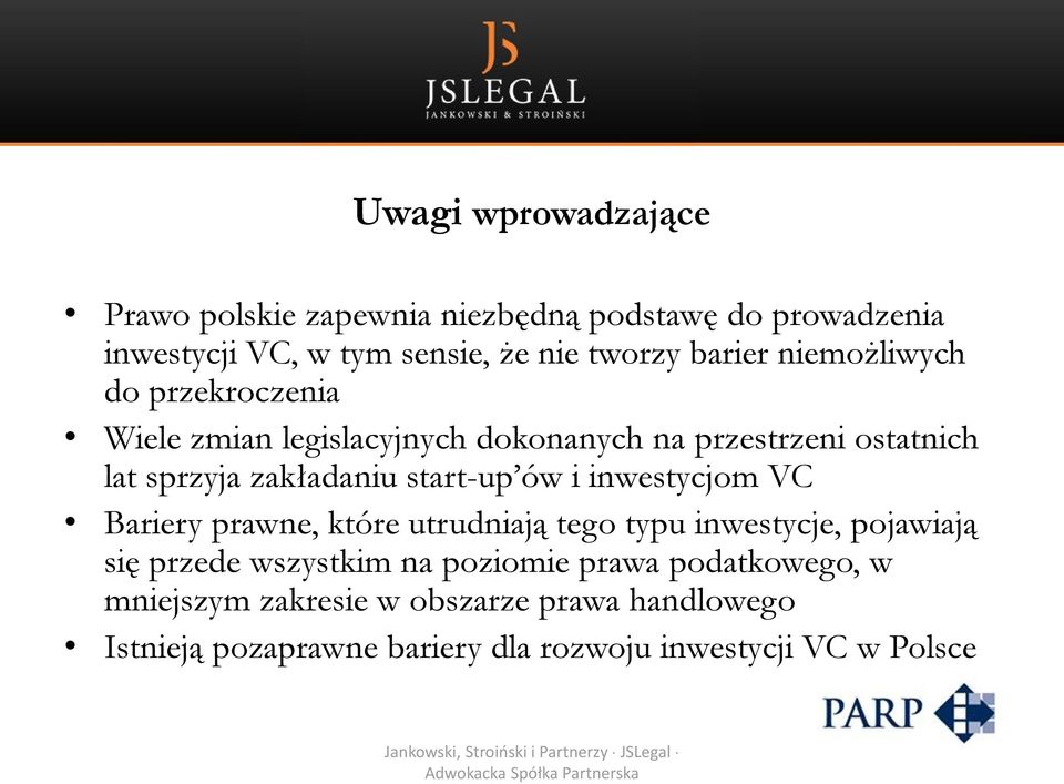 start-up ów i inwestycjom VC Bariery prawne, które utrudniają tego typu inwestycje, pojawiają się przede wszystkim na