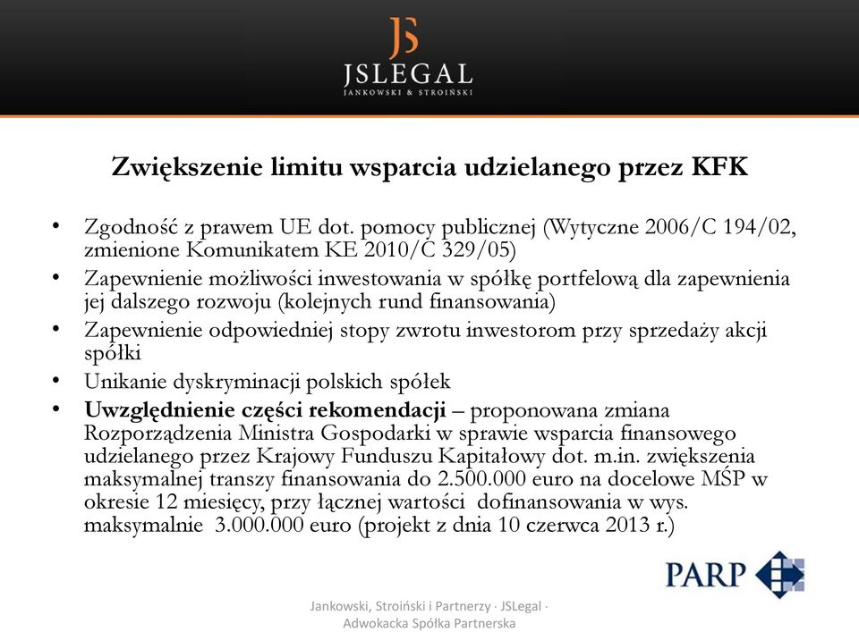 finansowania) Zapewnienie odpowiedniej stopy zwrotu inwestorom przy sprzedaży akcji spółki Unikanie dyskryminacji polskich spółek Uwzględnienie części rekomendacji proponowana zmiana